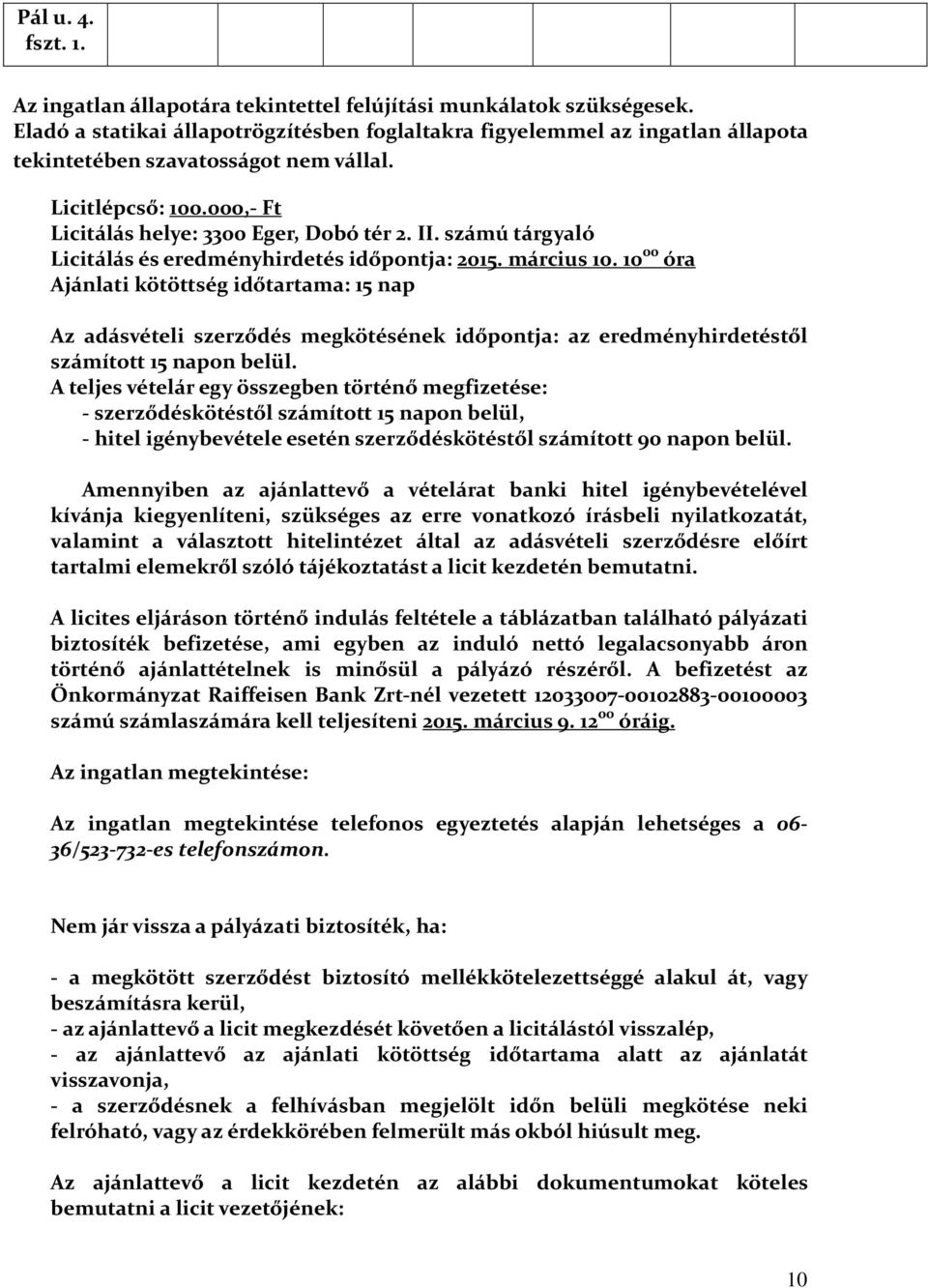 számú tárgyaló Licitálás és eredményhirdetés időpontja: 2015. március 10.