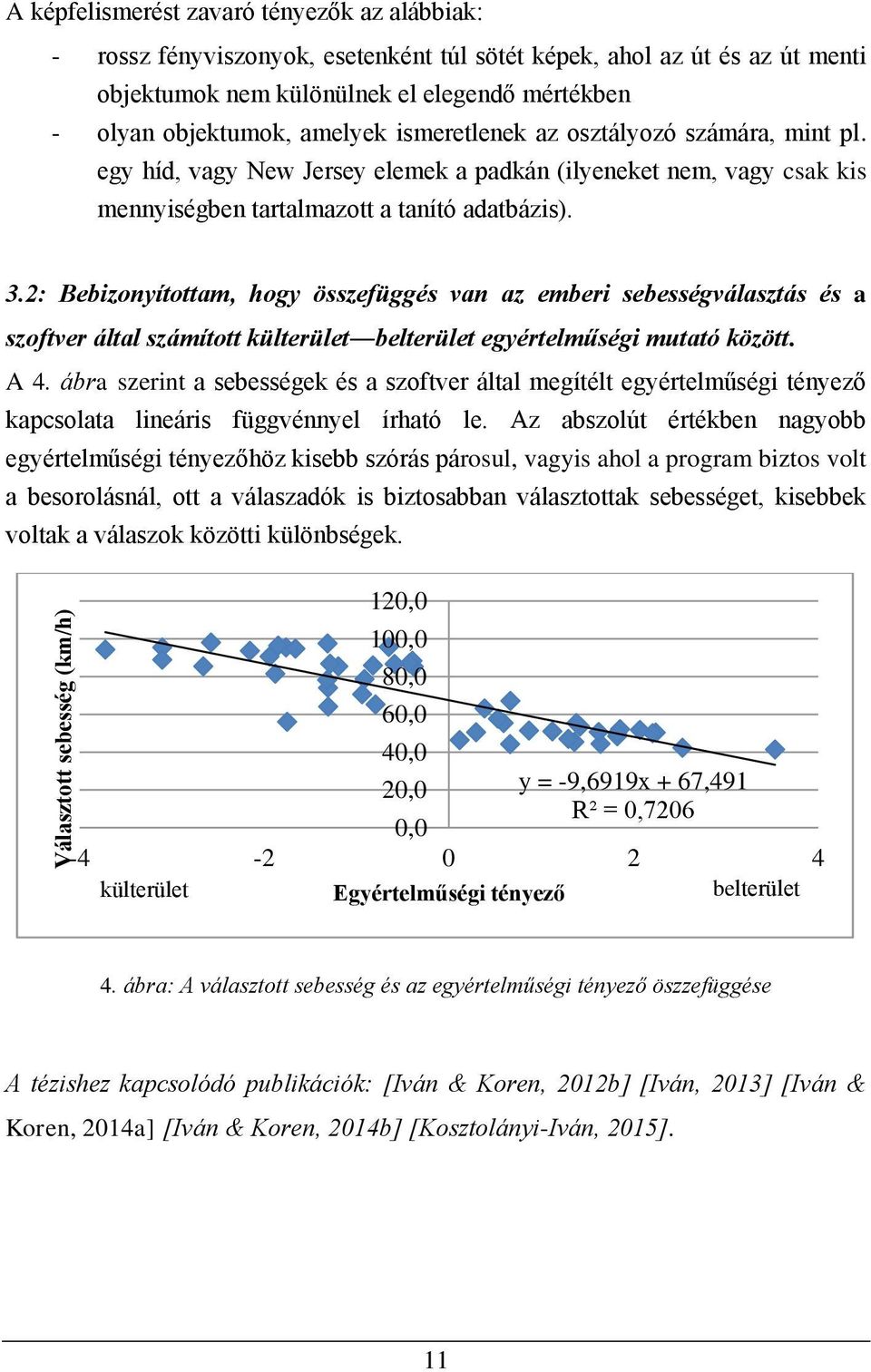 2: Bebizonyítottam, hogy összefüggés van az emberi sebességválasztás és a szoftver által számított külterület belterület egyértelműségi mutató között. A 4.