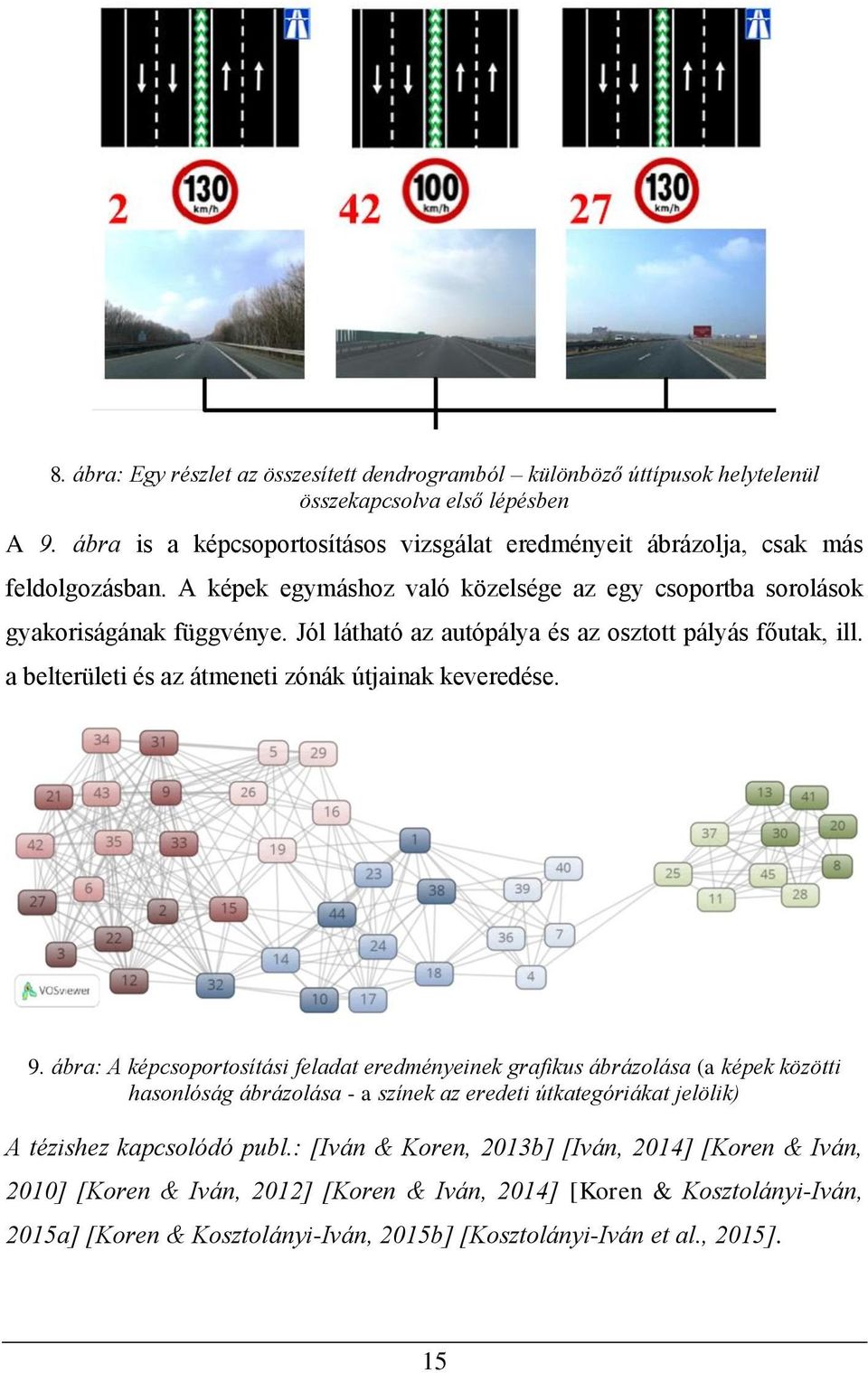 Jól látható az autópálya és az osztott pályás főutak, ill. a belterületi és az átmeneti zónák útjainak keveredése. 9.