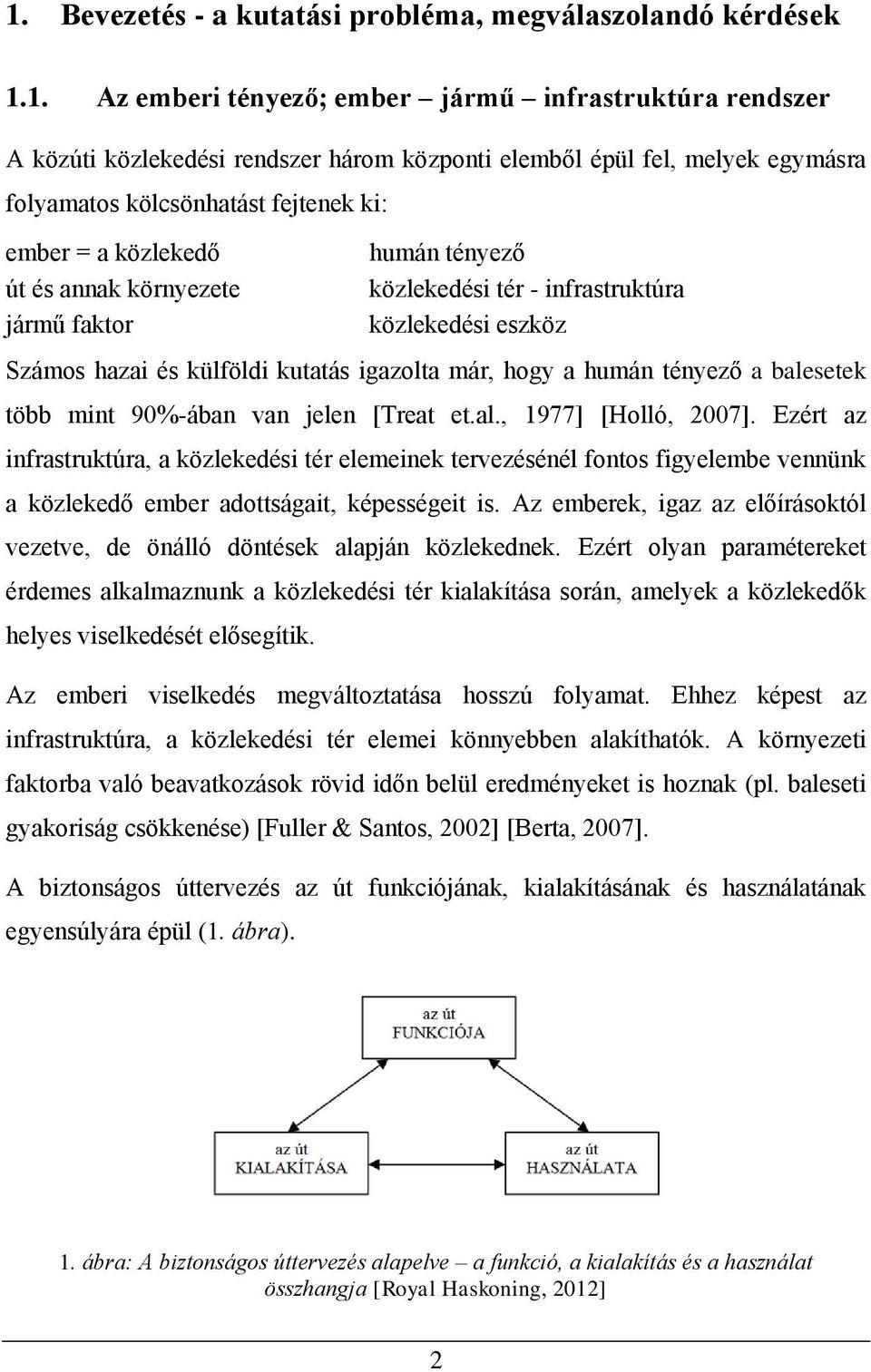 igazolta már, hogy a humán tényező a balesetek több mint 90%-ában van jelen [Treat et.al., 1977] [Holló, 2007].