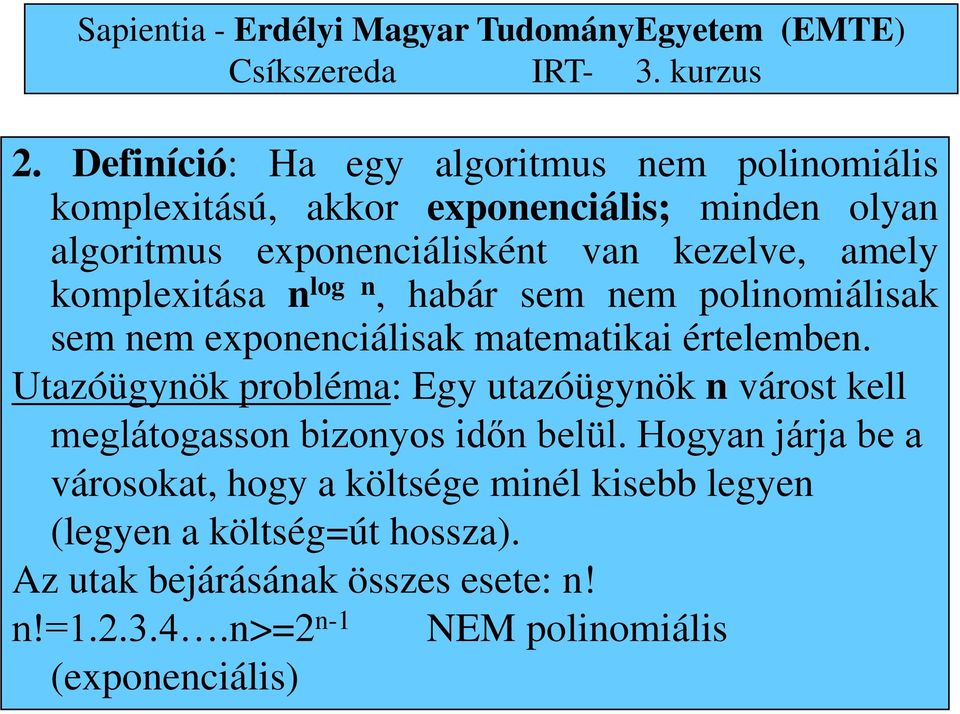 Utazóügynök probléma: Egy utazóügynök n várost kell meglátogasson bizonyos időn belül.