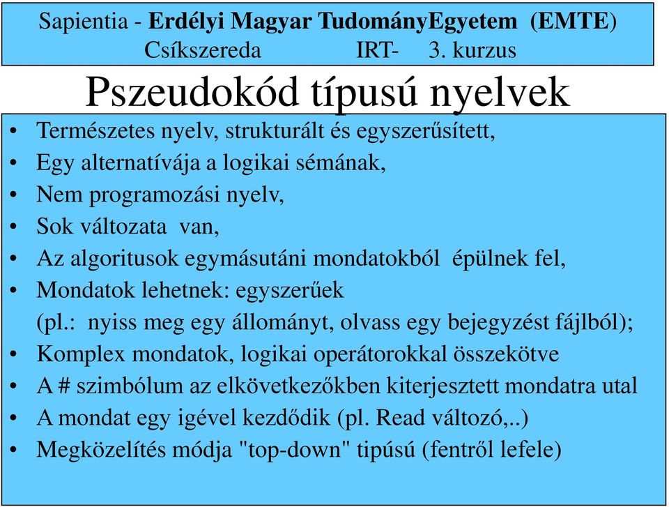 : nyiss meg egy állományt, olvass egy bejegyzést fájlból); Komplex mondatok, logikai operátorokkal összekötve A # szimbólum az