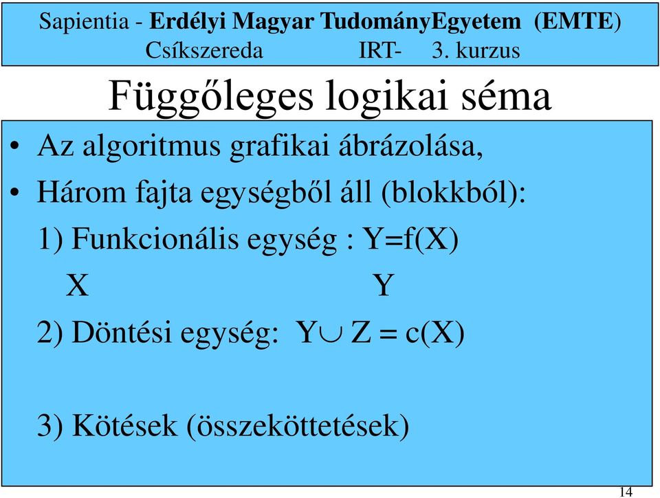 : Y=f(X) X Függőleges logikai séma Y 2) Döntési