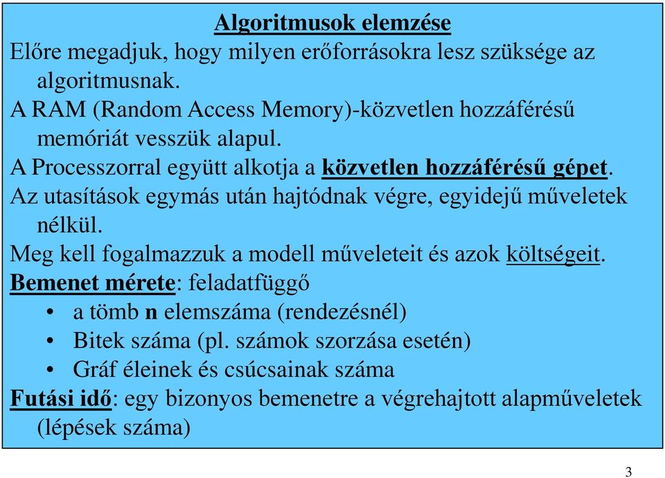 Az utasítások egymás után hajtódnak végre, egyidejű műveletek nélkül. Meg kell fogalmazzuk a modell műveleteit és azok költségeit.