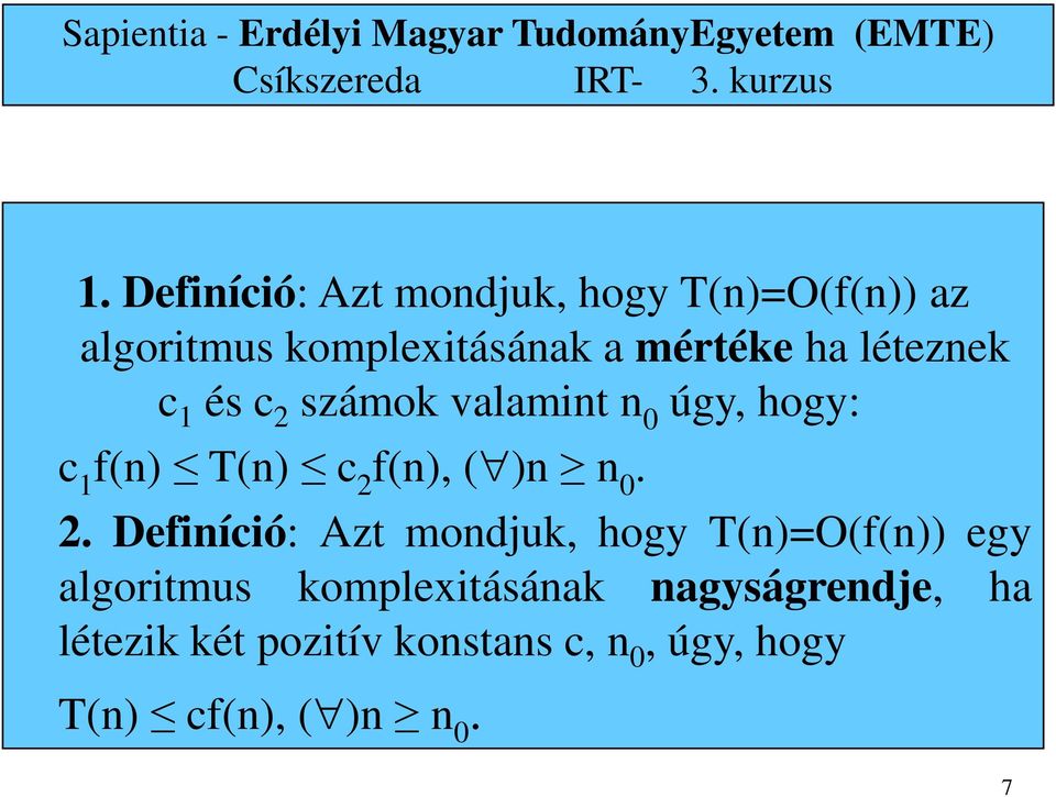 0. 2. Definíció: Azt mondjuk, hogy T(n)=O(f(n)) egy algoritmus komplexitásának