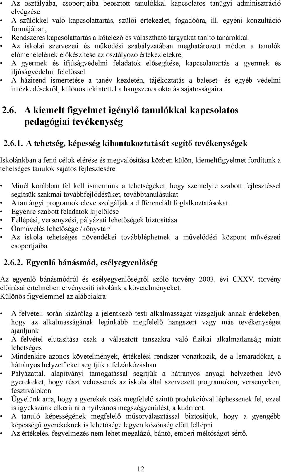 előmenetelének előkészítése az osztályozó értekezletekre, A gyermek és ifjúságvédelmi feladatok elősegítése, kapcsolattartás a gyermek és ifjúságvédelmi felelőssel A házirend ismertetése a tanév