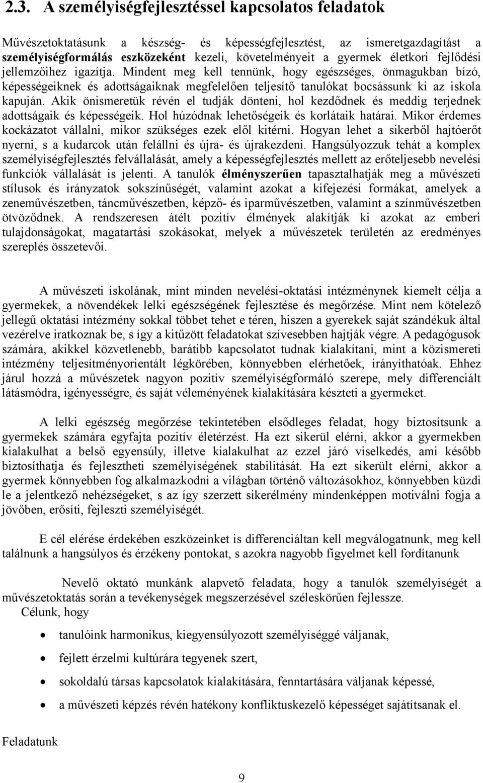 Akik önismeretük révén el tudják dönteni, hol kezdődnek és meddig terjednek adottságaik és képességeik. Hol húzódnak lehetőségeik és korlátaik határai.