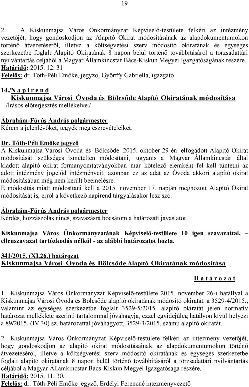 Bács-Kiskun Megyei Igazgatóságának részére. Határidő: 2015. 12. 31 Felelős: dr. Tóth-Péli Emőke, jegyző, Györffy Gabriella, igazgató 14.