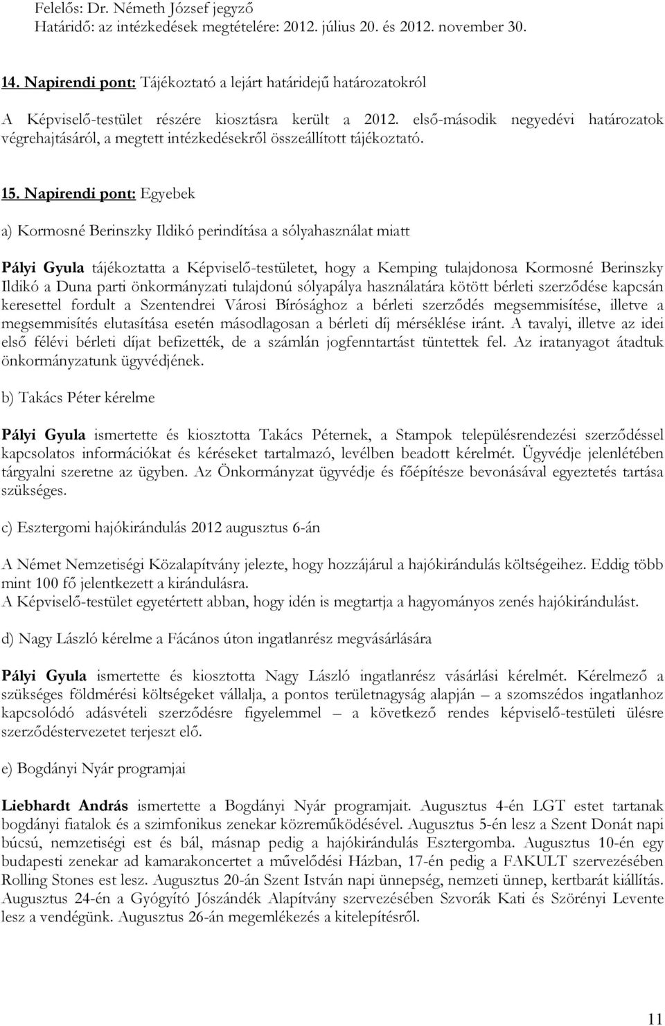 elsı-második negyedévi határozatok végrehajtásáról, a megtett intézkedésekrıl összeállított tájékoztató. 15.