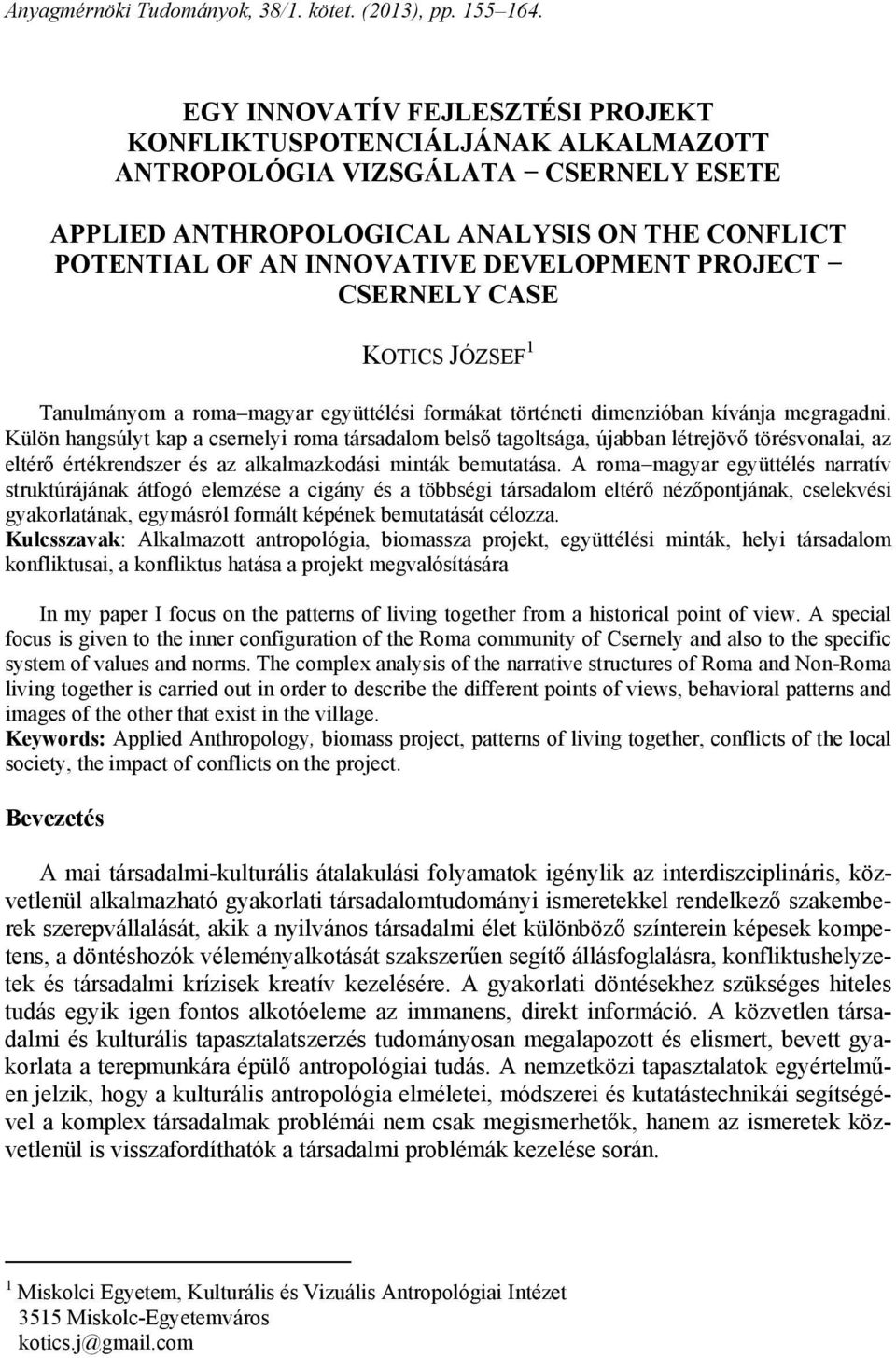 PROJECT CSERNELY CASE KOTICS JÓZSEF 1 Tanulmányom a roma magyar együttélési formákat történeti dimenzióban kívánja megragadni.