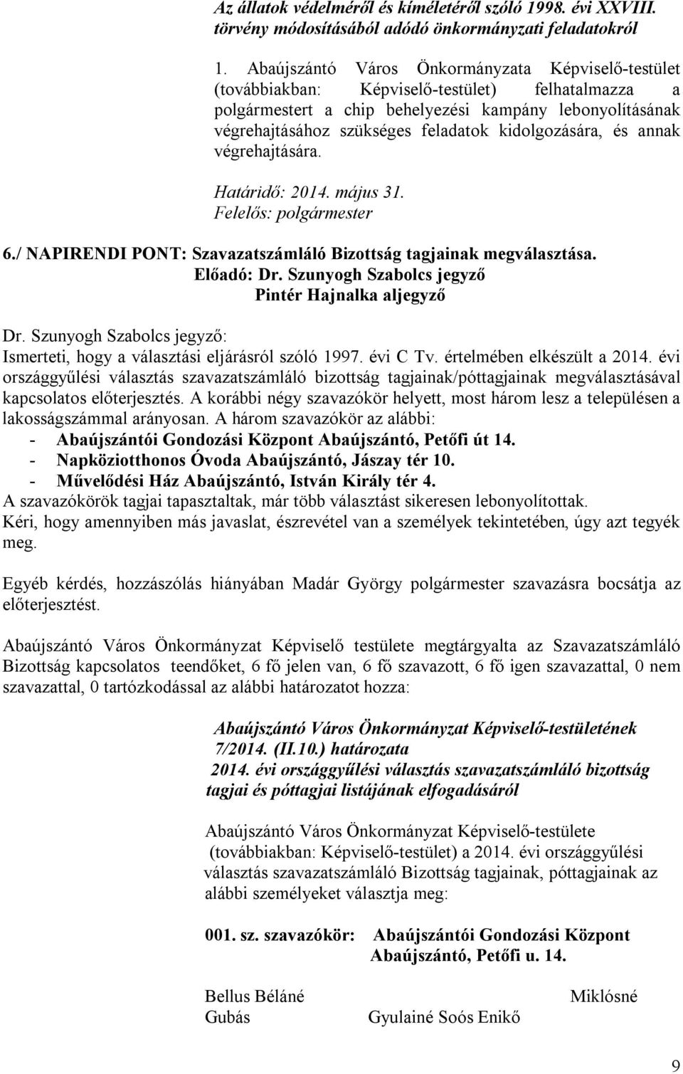 kidolgozására, és annak végrehajtására. Határidő: 2014. május 31. Felelős: polgármester 6./ NAPIRENDI PONT: Szavazatszámláló Bizottság tagjainak megválasztása. Előadó: Dr.