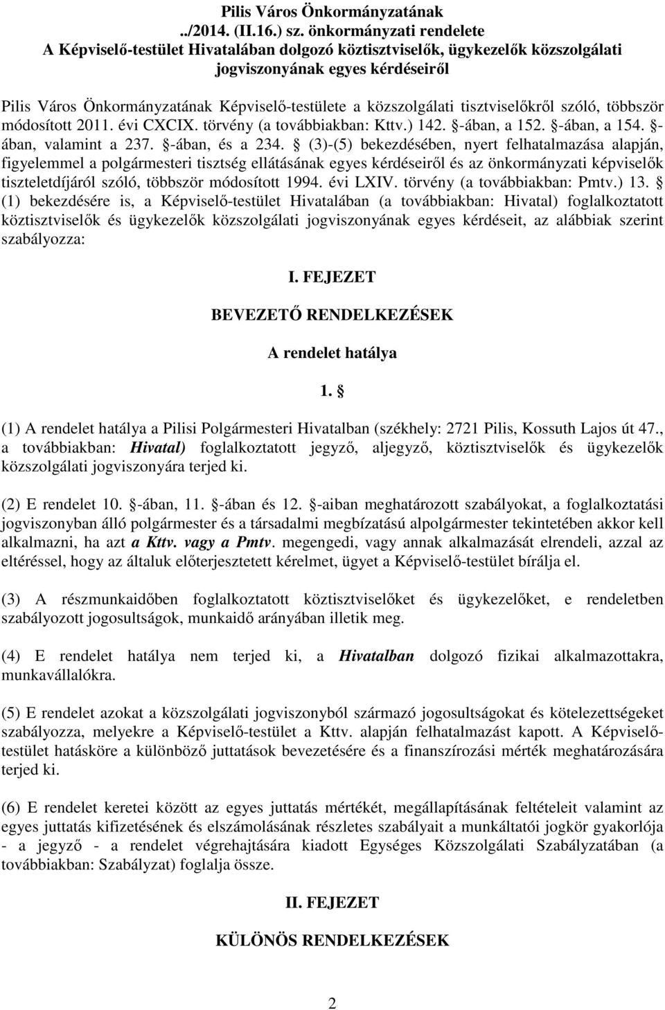 közszolgálati tisztviselıkrıl szóló, többször módosított 2011. évi CXCIX. törvény (a továbbiakban: Kttv.) 142. -ában, a 152. -ában, a 154. - ában, valamint a 237. -ában, és a 234.