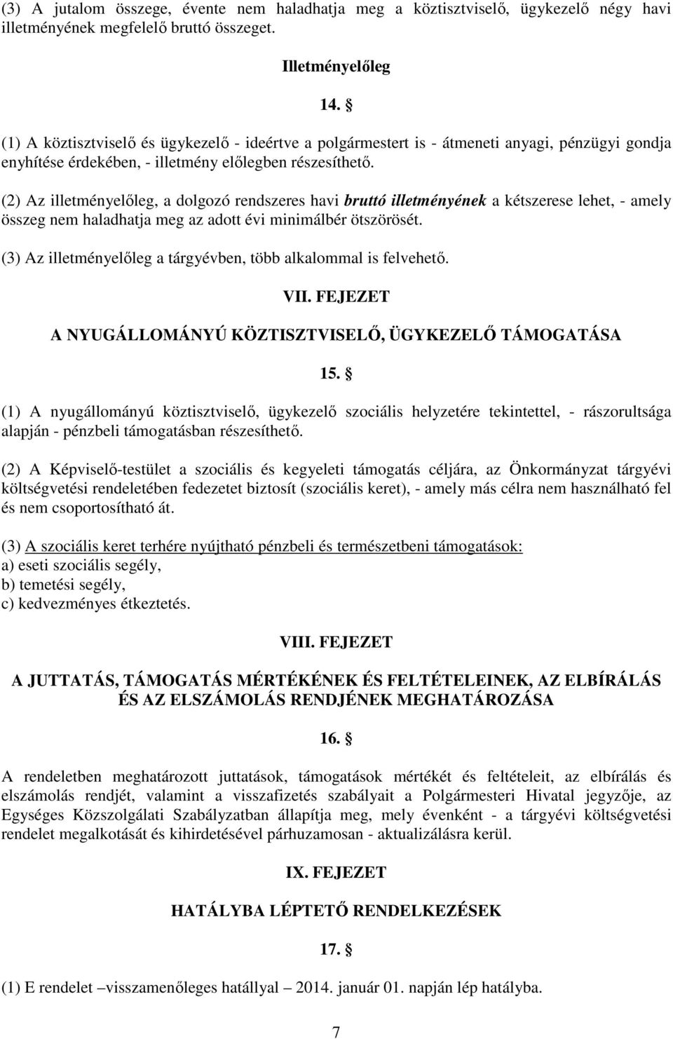 (2) Az illetményelıleg, a dolgozó rendszeres havi bruttó illetményének a kétszerese lehet, - amely összeg nem haladhatja meg az adott évi minimálbér ötszörösét.