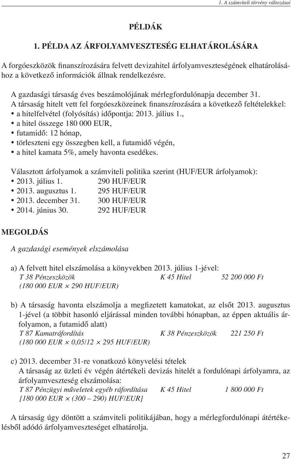 A gazdasági társaság éves beszámolójának mérlegfordulónapja december 31.