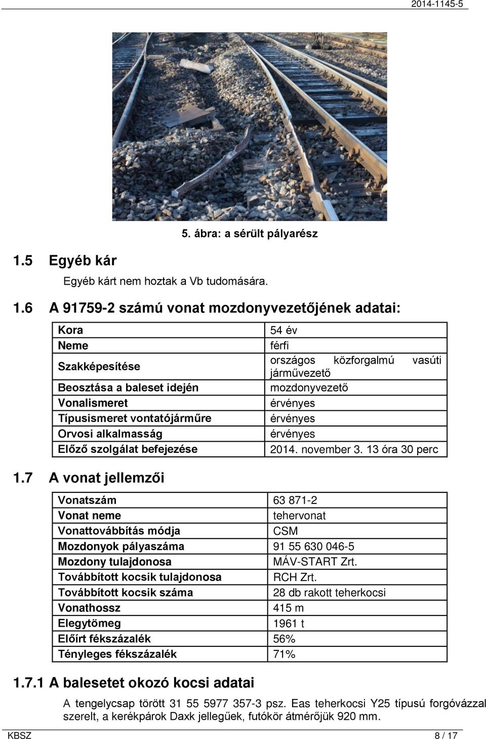 7 A vonat jellemzői 54 év férfi országos közforgalmú vasúti járművezető mozdonyvezető érvényes érvényes érvényes 2014. november 3.