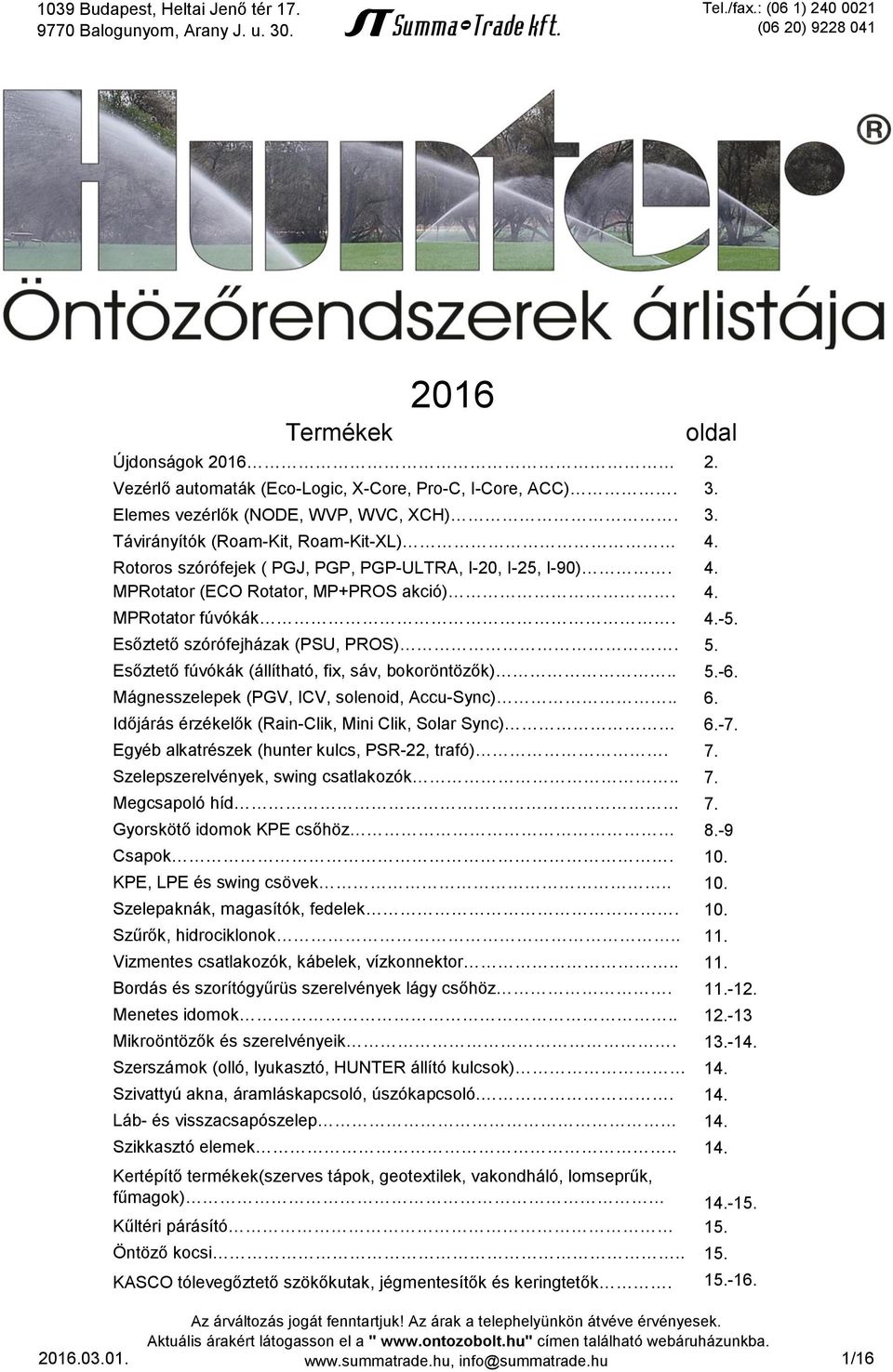 Esőztető fúvókák (állítható, fix, sáv, bokoröntözők).. Mágnesszelepek (PGV, ICV, solenoid, Accu-Sync).