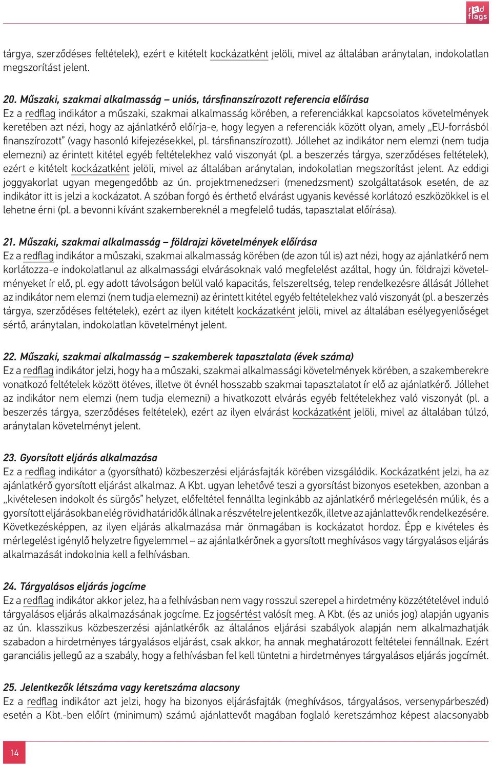 nézi, hogy az ajánlatkérő előírja-e, hogy legyen a referenciák között olyan, amely EU-forrásból finanszírozott (vagy hasonló kifejezésekkel, pl. társfinanszírozott).