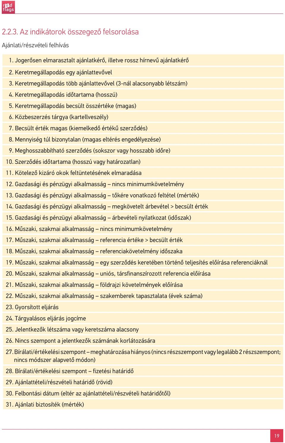 Becsült érték magas (kiemelkedő értékű szerződés) 8. Mennyiség túl bizonytalan (magas eltérés engedélyezése) 9. Meghosszabbítható szerződés (sokszor vagy hosszabb időre) 10.