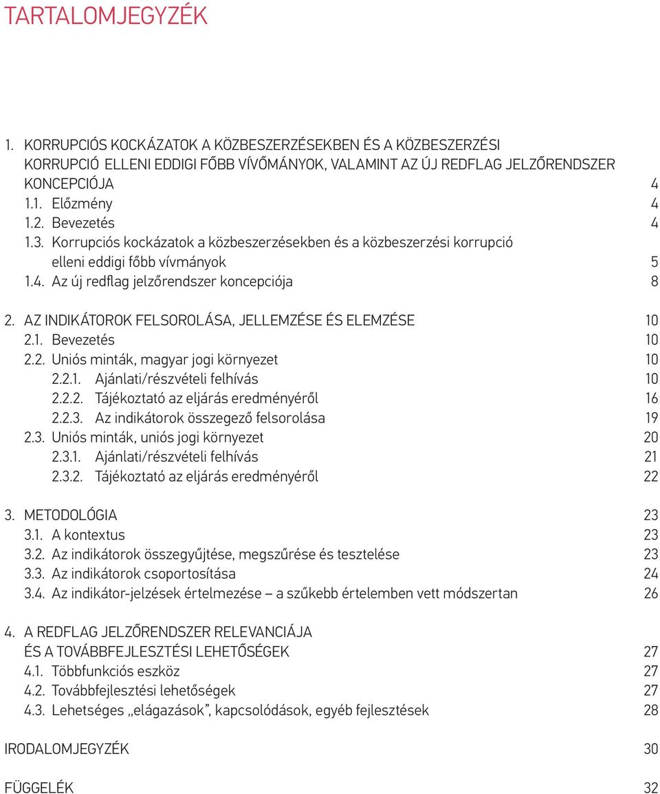 AZ INDIKÁTOROK FELSOROLÁSA, JELLEMZÉSE ÉS ELEMZÉSE 10 2.1. Bevezetés 10 2.2. Uniós minták, magyar jogi környezet 10 2.2.1. Ajánlati/részvételi felhívás 10 2.2.2. Tájékoztató az eljárás eredményéről 16 2.