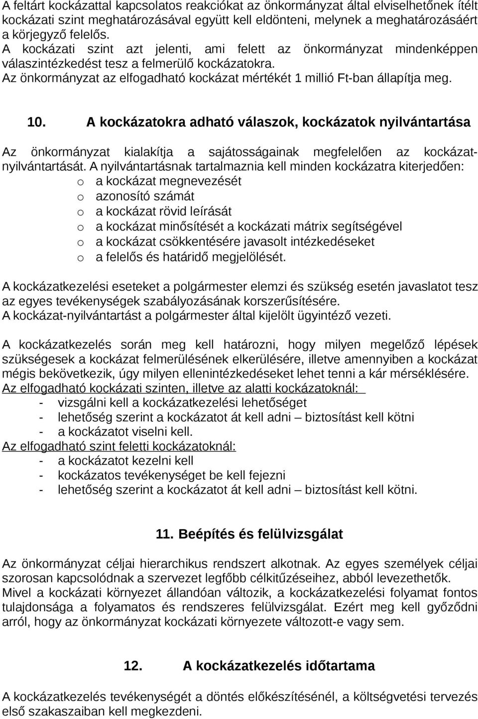 10. A kockázatokra adható válaszok, kockázatok nyilvántartása Az önkormányzat kialakítja a sajátosságainak megfelelően az kockázatnyilvántartását.