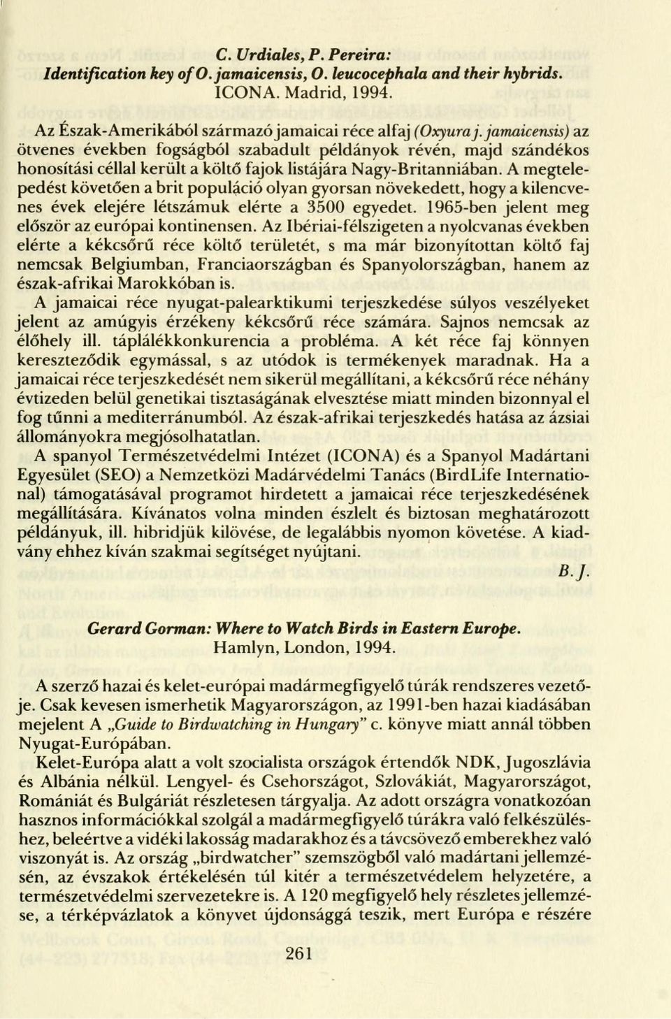 A megtelepedést követően a brit populáció olyan gyorsan növekedett, hogy a kilencvenes évek elejére létszámuk elérte a 3500 egyedet. 1965-ben jelent meg először az európai kontinensen.