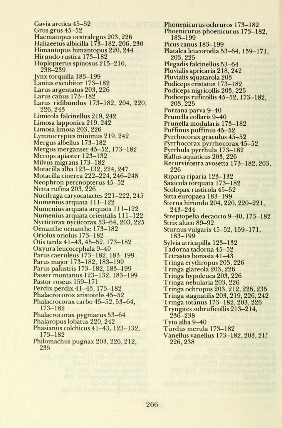 limosa 203, 226 Lymnocryptes minimus 219, 242 Mergus albellus 173-182 Mergus merganser 45-52, 173-182 Merops apiaster 123-132 Milvus migrans 173-182 Motacilla alba 123-132, 224, 247 Motacilla cinerea