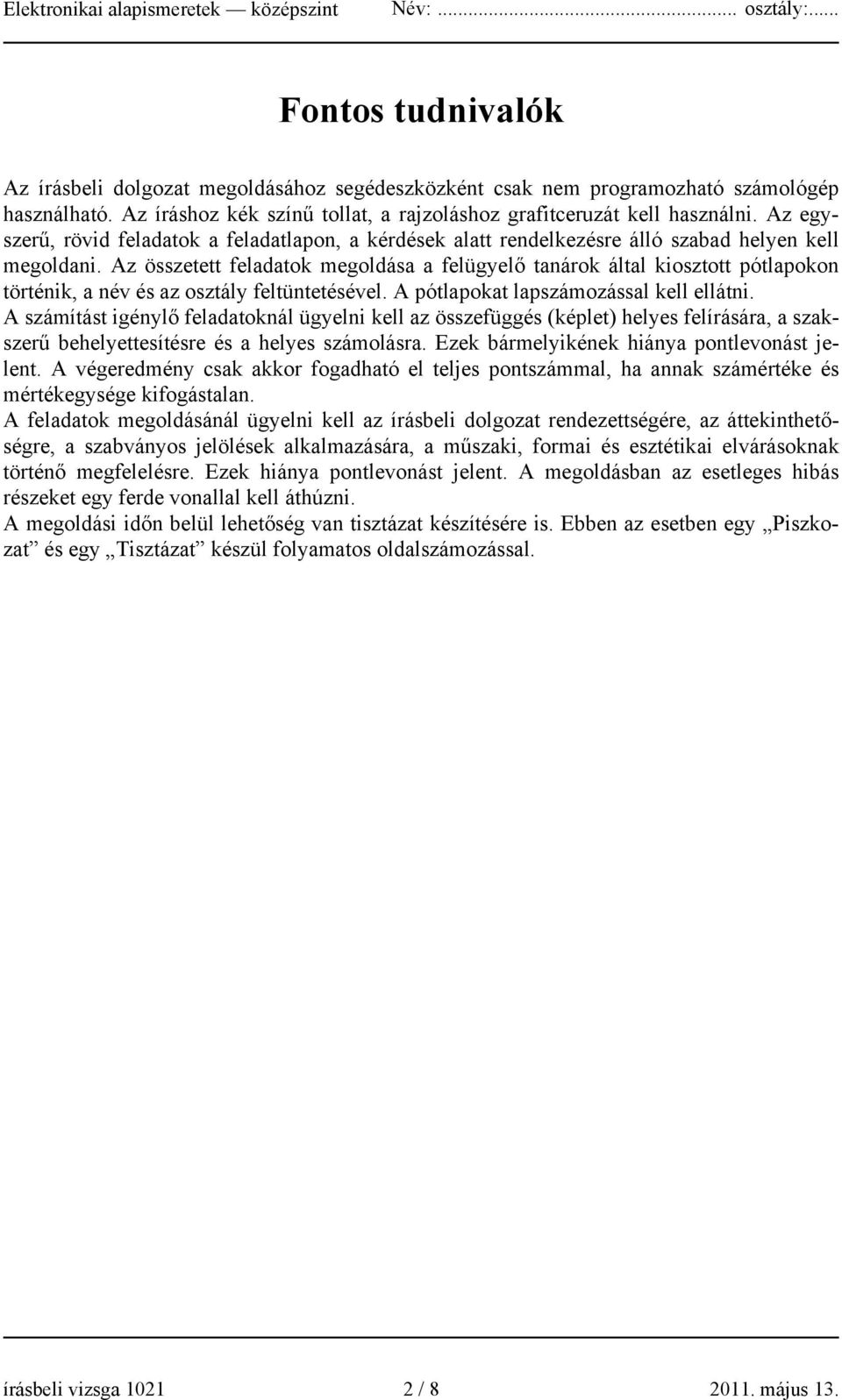 Az összetett feladatok megoldása a felügyelő tanárok által kiosztott pótlapokon történik, a név és az osztály feltüntetésével. A pótlapokat lapszámozással kell ellátni.