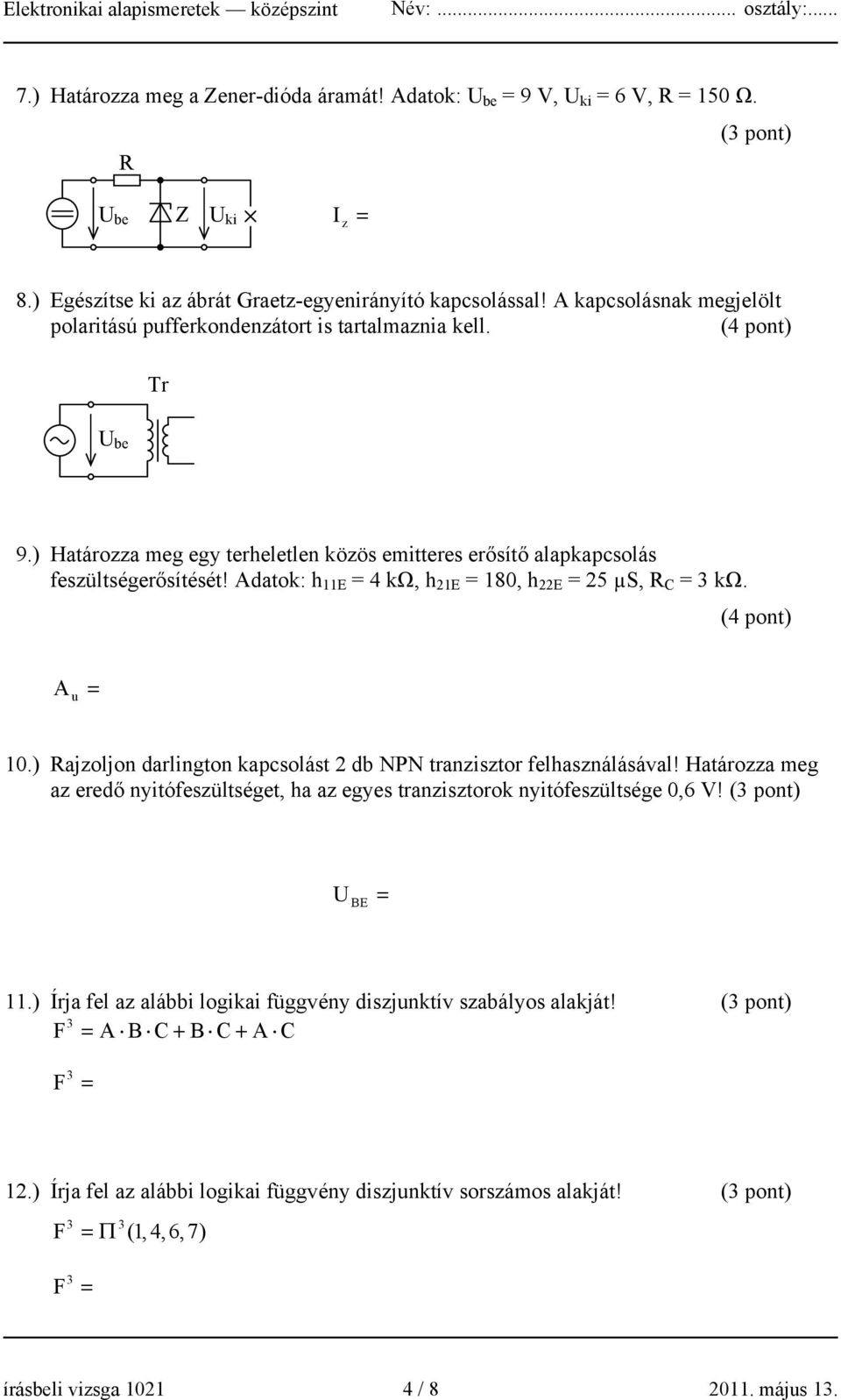 Adatok: h 11E 4 kω, h 21E 180, h 22E 25 µs, R C 3 kω. (4 pont) A u 10.) Rajzoljon darlington kapcsolást 2 db NPN tranzisztor felhasználásával!