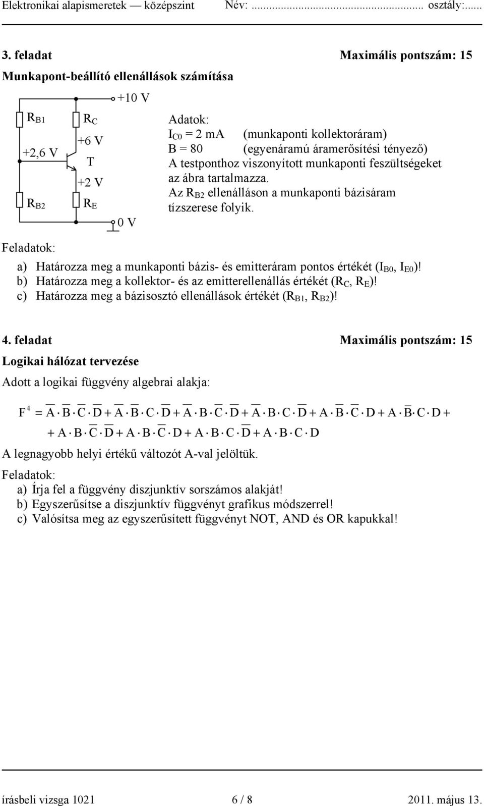 Feladatok: a) Határozza meg a munkaponti bázis- és emitteráram pontos értékét (I B0, I E0 )! b) Határozza meg a kollektor- és az emitterellenállás értékét (R C, R E )!