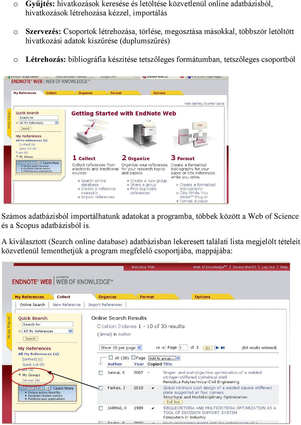 formátumban, tetszőleges csoportból Számos adatbázisból importálhatunk adatokat a programba, többek között a Web of Science és a Scopus adatbázisból is.