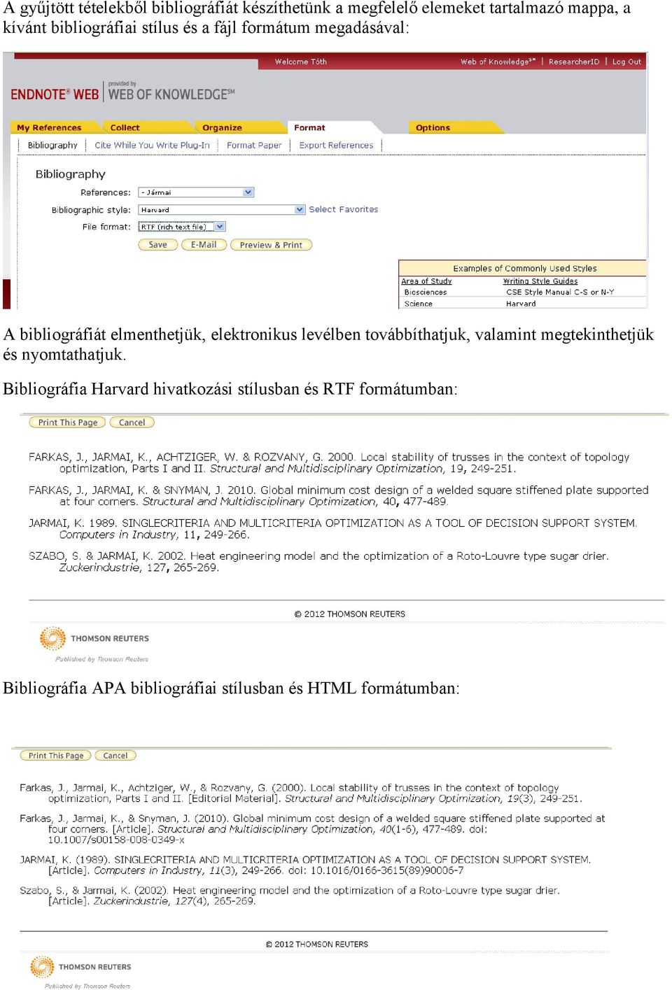 levélben továbbíthatjuk, valamint megtekinthetjük és nyomtathatjuk.