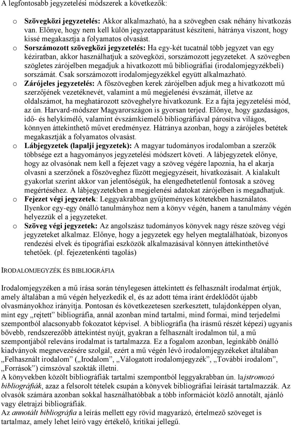 o Sorszámozott szövegközi jegyzetelés: Ha egy-két tucatnál több jegyzet van egy kéziratban, akkor használhatjuk a szövegközi, sorszámozott jegyzeteket.