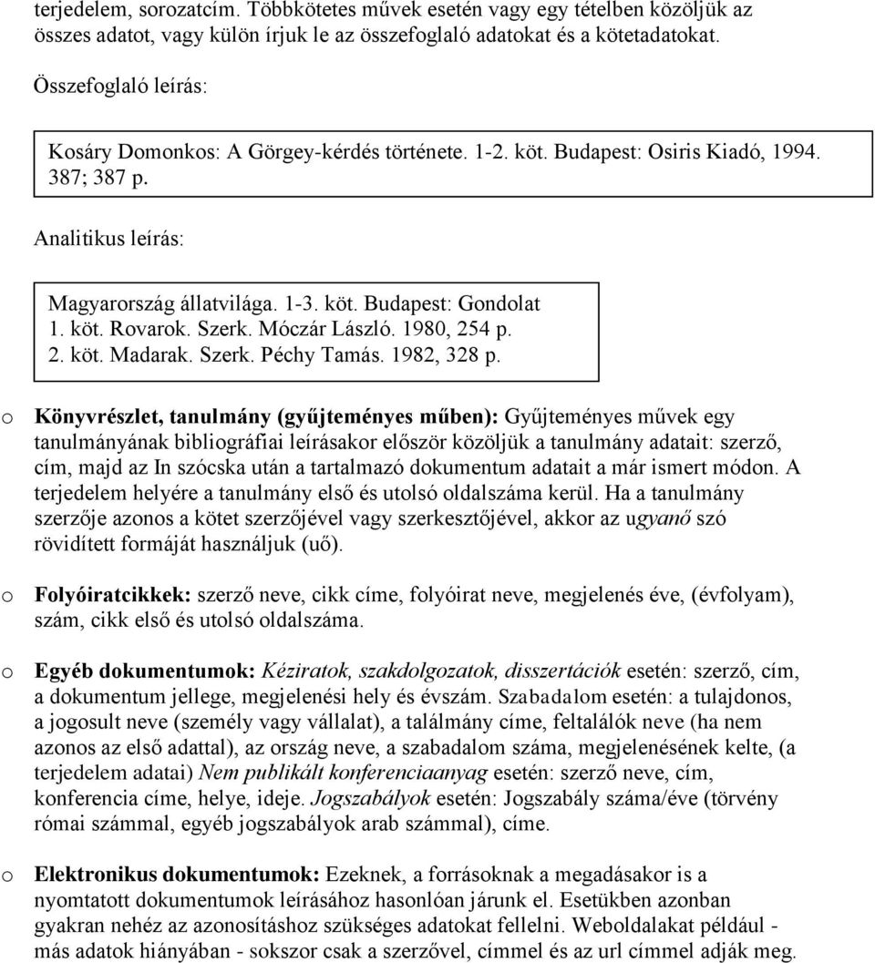 Szerk. Móczár László. 1980, 254 p. 2. köt. Madarak. Szerk. Péchy Tamás. 1982, 328 p.