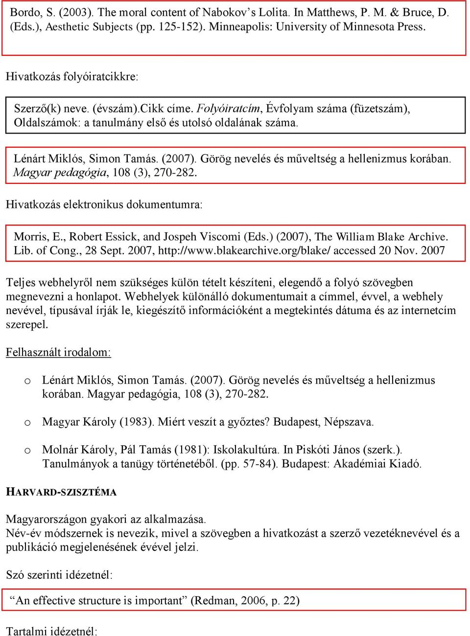 Görög nevelés és műveltség a hellenizmus korában. Magyar pedagógia, 108 (3), 270-282. Hivatkozás elektronikus dokumentumra: Morris, E., Robert Essick, and Jospeh Viscomi (Eds.