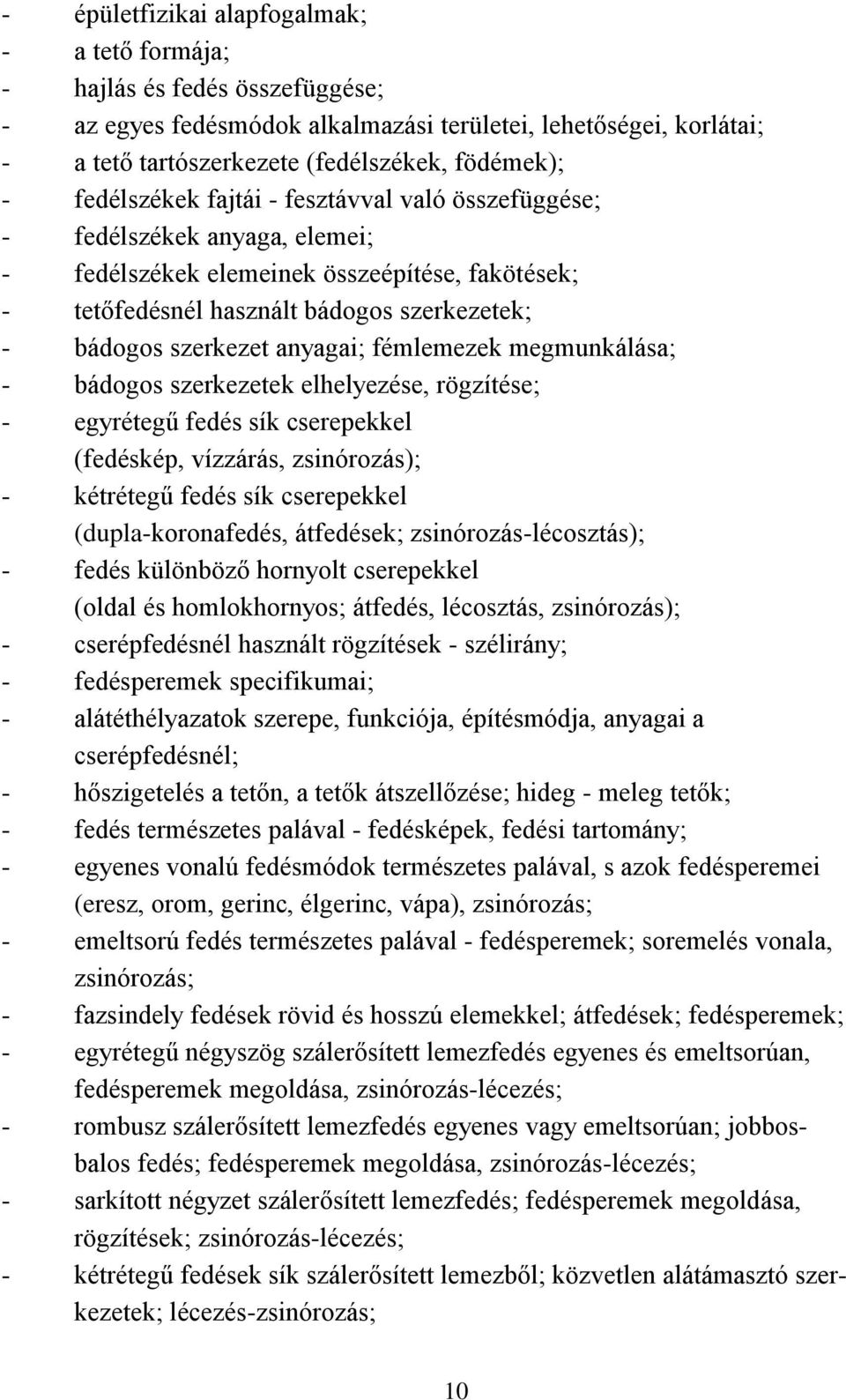 anyagai; fémlemezek megmunkálása; - bádogos szerkezetek elhelyezése, rögzítése; - egyrétegű fedés sík cserepekkel (fedéskép, vízzárás, zsinórozás); - kétrétegű fedés sík cserepekkel