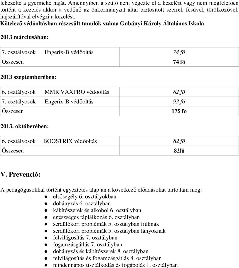 Kötelező védőoltásban részesült tanulók száma Gubányi Károly Általános Iskola 2013 márciusában: 7. osztályosok Engerix-B védőoltás 74 fő 2013 szeptemberében: 74 fő 6.