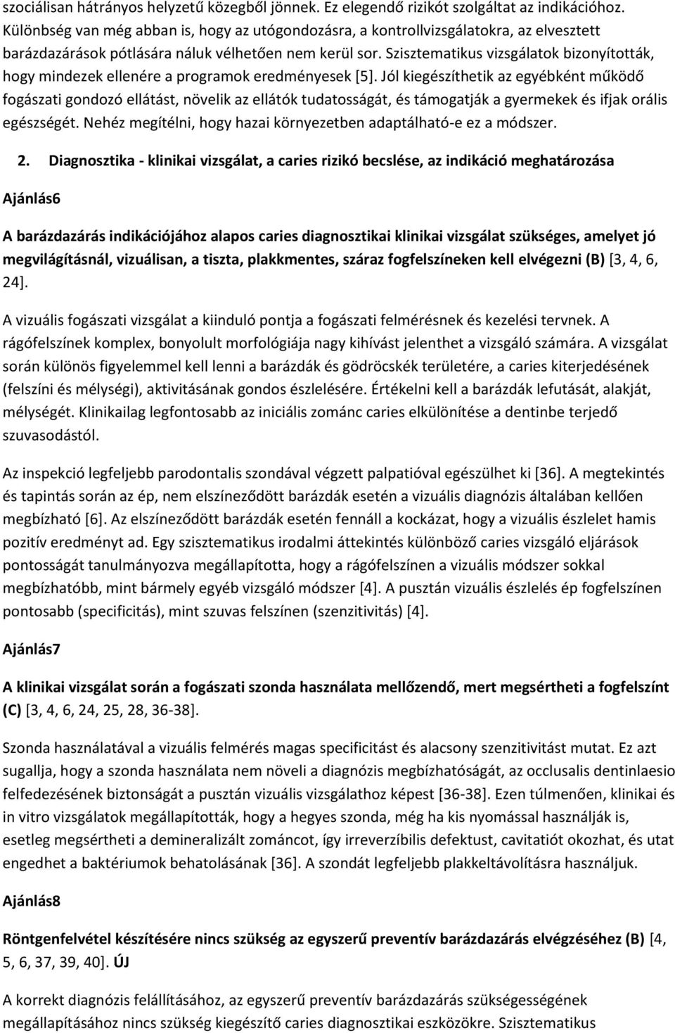 Szisztematikus vizsgálatok bizonyították, hogy mindezek ellenére a programok eredményesek [5].