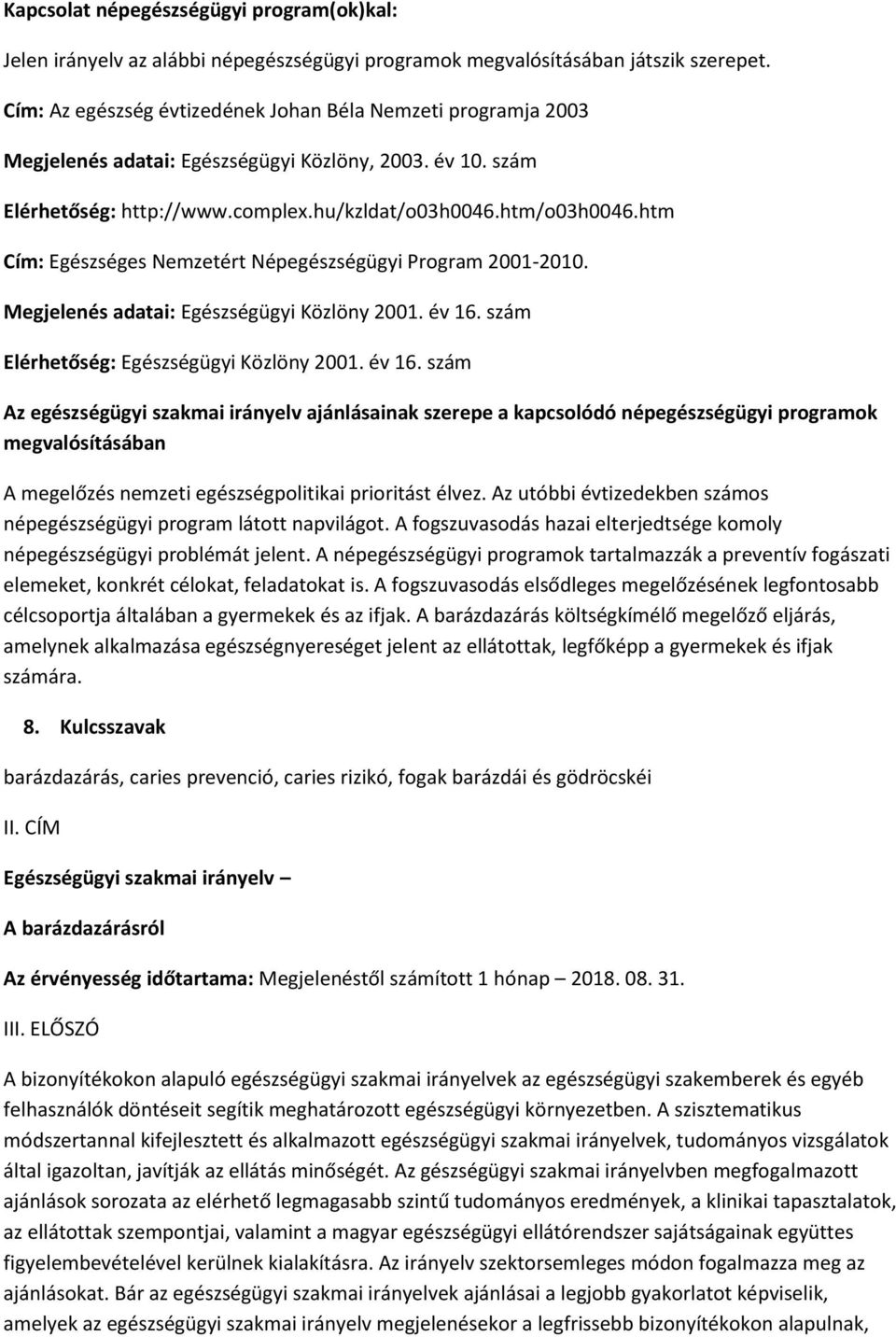 htm Cím: Egészséges Nemzetért Népegészségügyi Program 2001-2010. Megjelenés adatai: Egészségügyi Közlöny 2001. év 16.