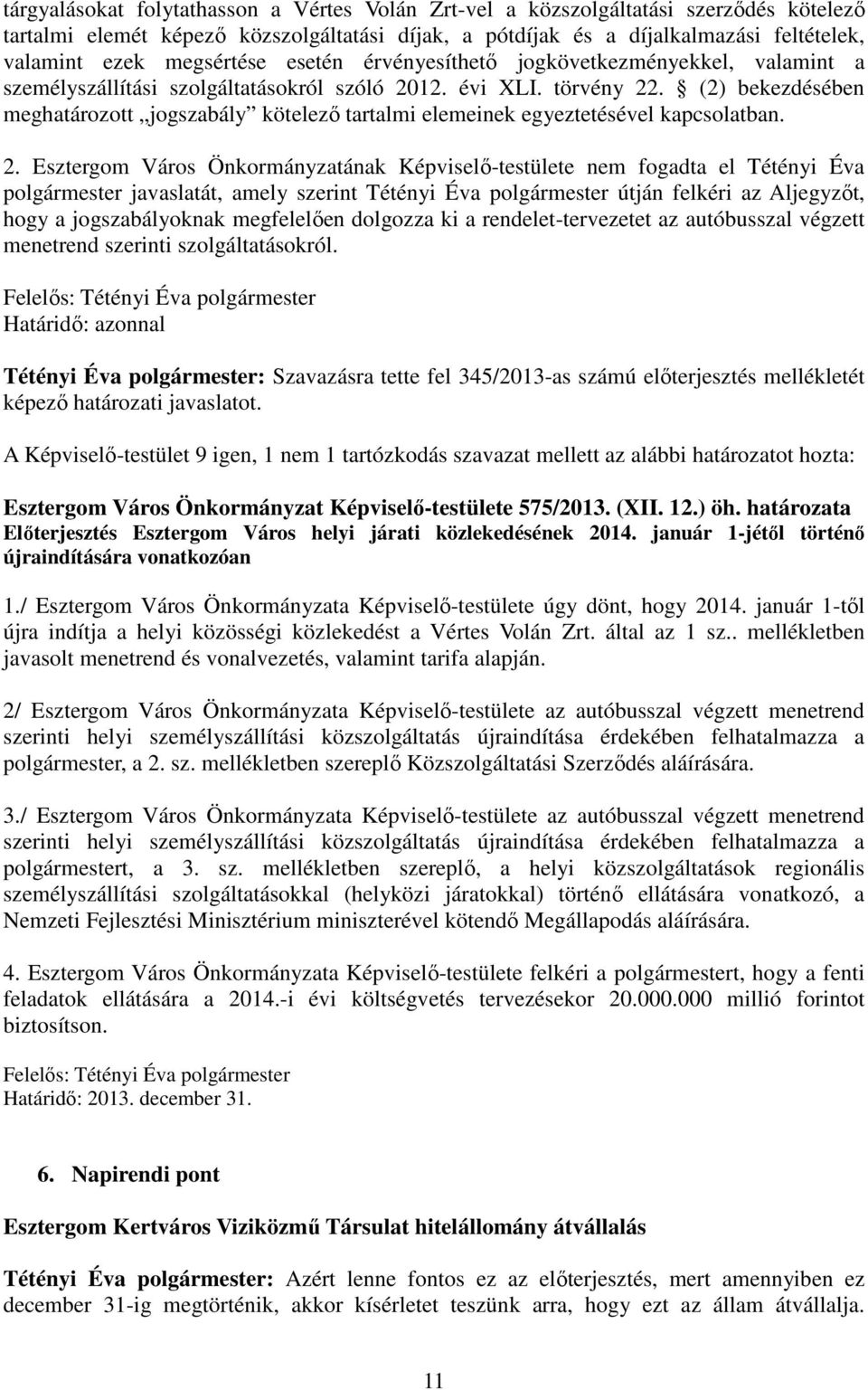 (2) bekezdésében meghatározott jogszabály kötelezı tartalmi elemeinek egyeztetésével kapcsolatban. 2.