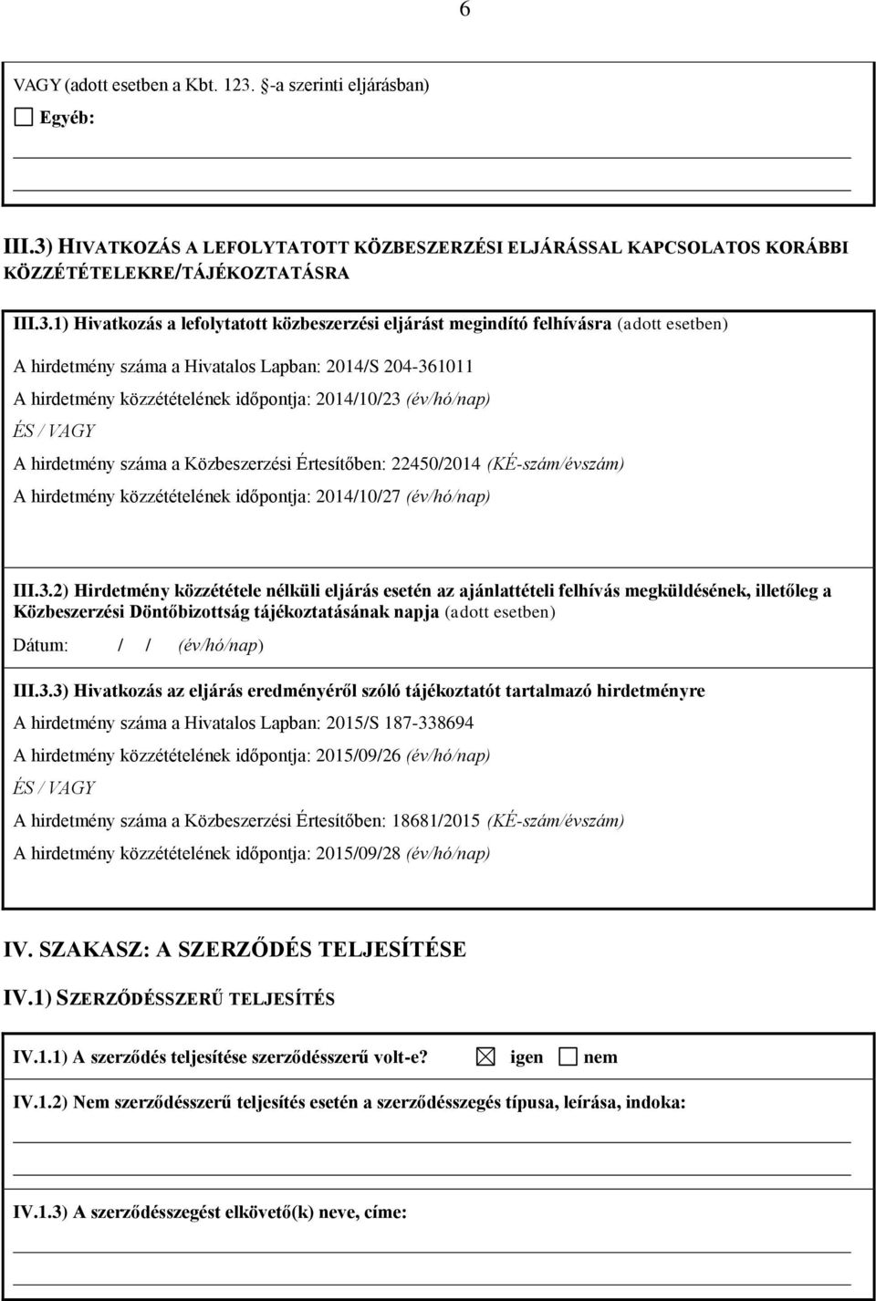 HIVATKOZÁS A LEFOLYTATOTT KÖZBESZERZÉSI ELJÁRÁSSAL KAPCSOLATOS KORÁBBI KÖZZÉTÉTELEKRE/TÁJÉKOZTATÁSRA III.3.