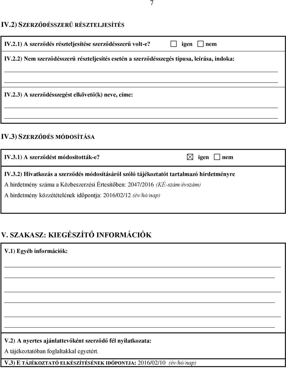 tartalmazó hirdetményre A hirdetmény száma a Közbeszerzési Értesítőben: 2047/2016 (KÉ-szám/évszám) A hirdetmény közzétételének időpontja: 2016/02/12 (év/hó/nap) V.