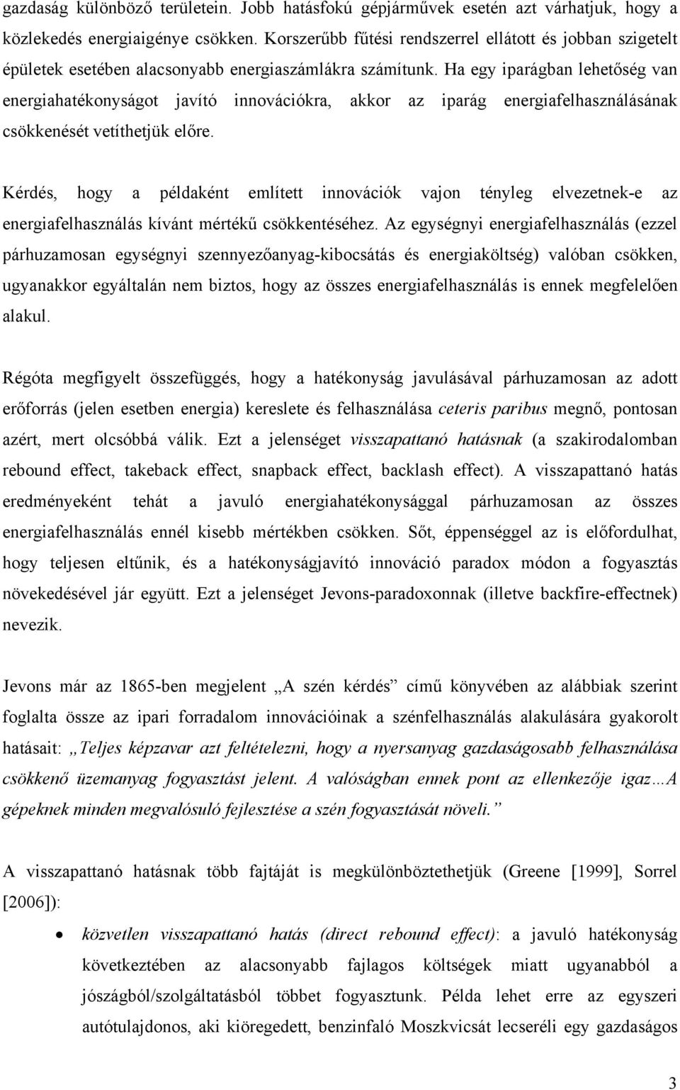 Ha egy iparágban lehetőség van energiahatékonyságot javító innovációkra, akkor az iparág energiafelhasználásának csökkenését vetíthetjük előre.