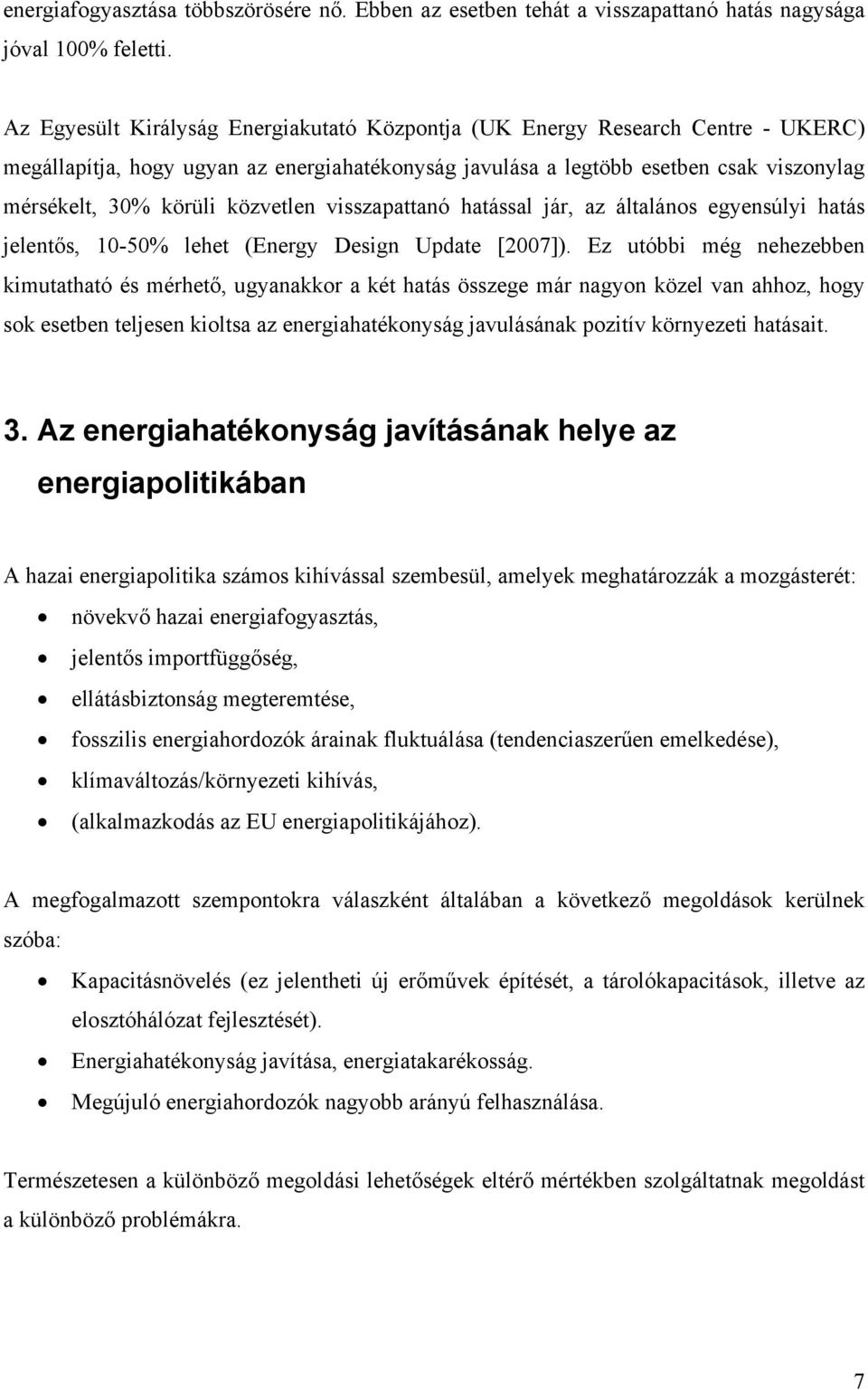 közvetlen visszapattanó hatással jár, az általános egyensúlyi hatás jelentős, 10-50% lehet (Energy Design Update [2007]).