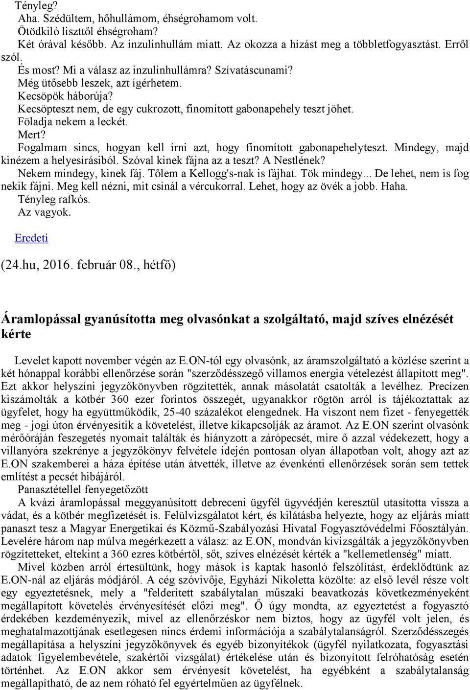 Mert? Fogalmam sincs, hogyan kell írni azt, hogy finomított gabonapehelyteszt. Mindegy, majd kinézem a helyesírásiból. Szóval kinek fájna az a teszt? A Nestlének? Nekem mindegy, kinek fáj.