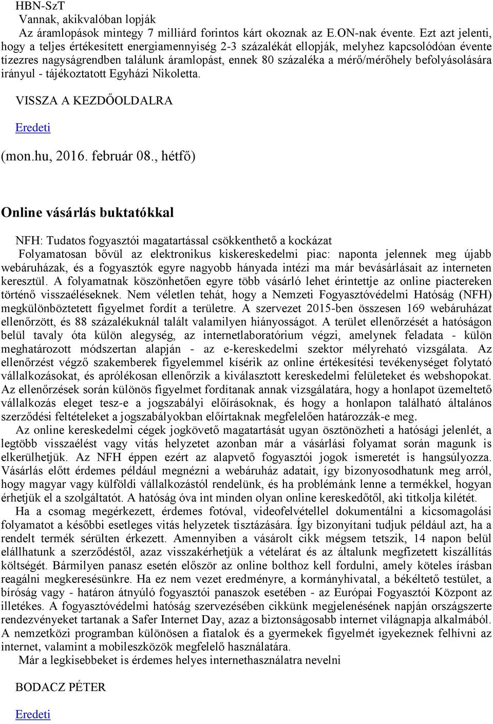 befolyásolására irányul - tájékoztatott Egyházi Nikoletta. VISSZA A KEZDŐOLDALRA (mon.hu, 2016. február 08.