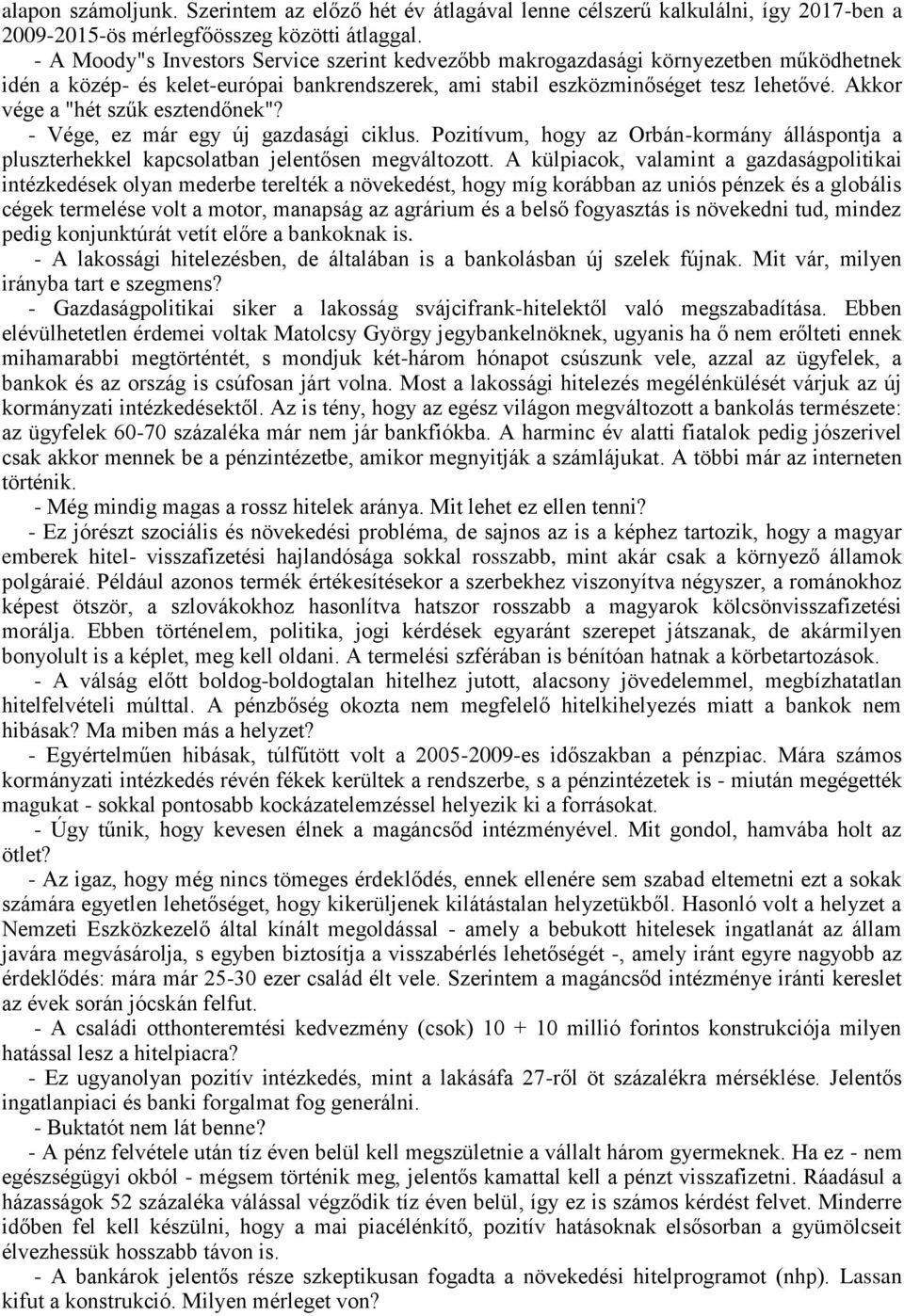 Akkor vége a "hét szűk esztendőnek"? - Vége, ez már egy új gazdasági ciklus. Pozitívum, hogy az Orbán-kormány álláspontja a pluszterhekkel kapcsolatban jelentősen megváltozott.