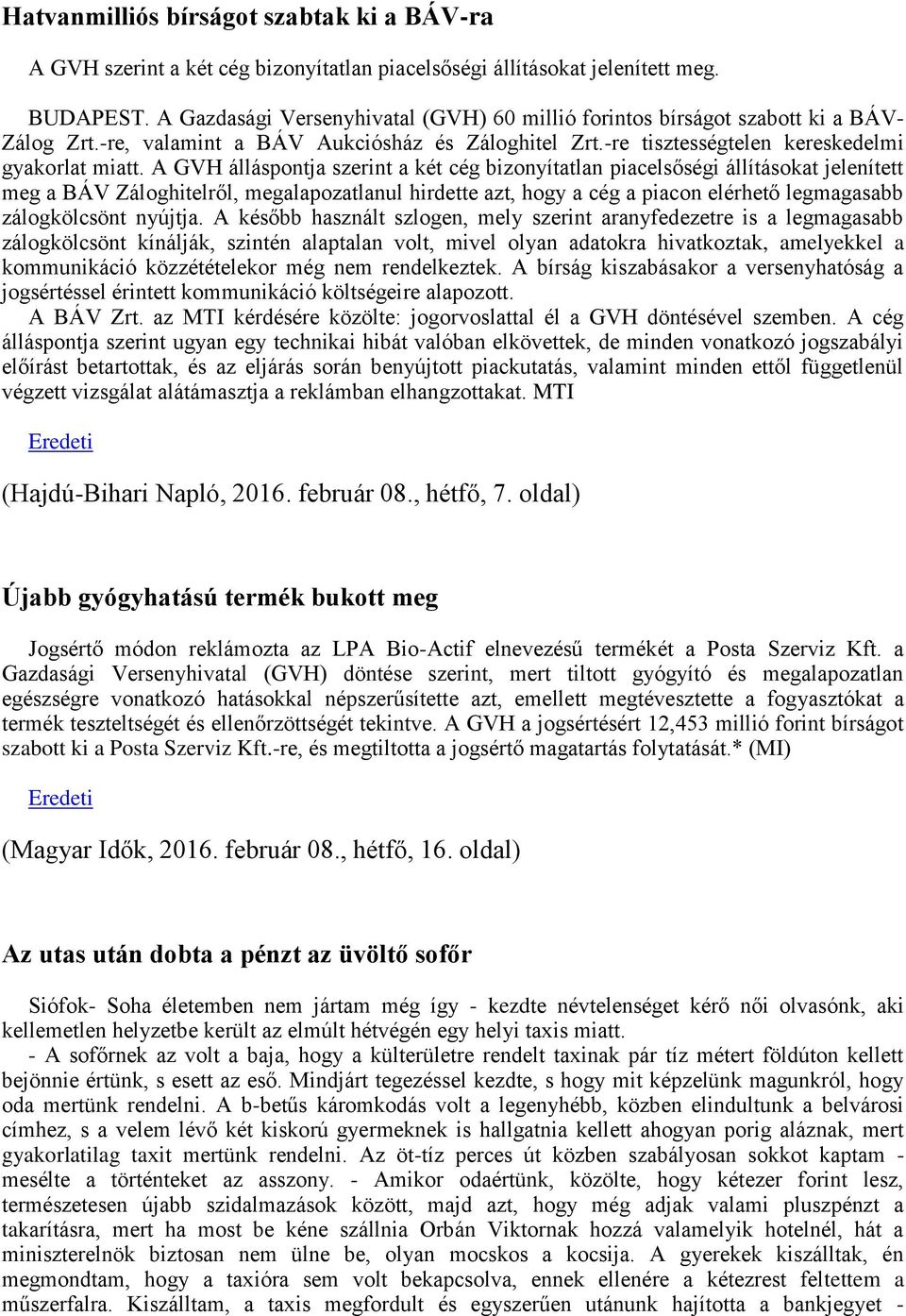 A GVH álláspontja szerint a két cég bizonyítatlan piacelsőségi állításokat jelenített meg a BÁV Záloghitelről, megalapozatlanul hirdette azt, hogy a cég a piacon elérhető legmagasabb zálogkölcsönt