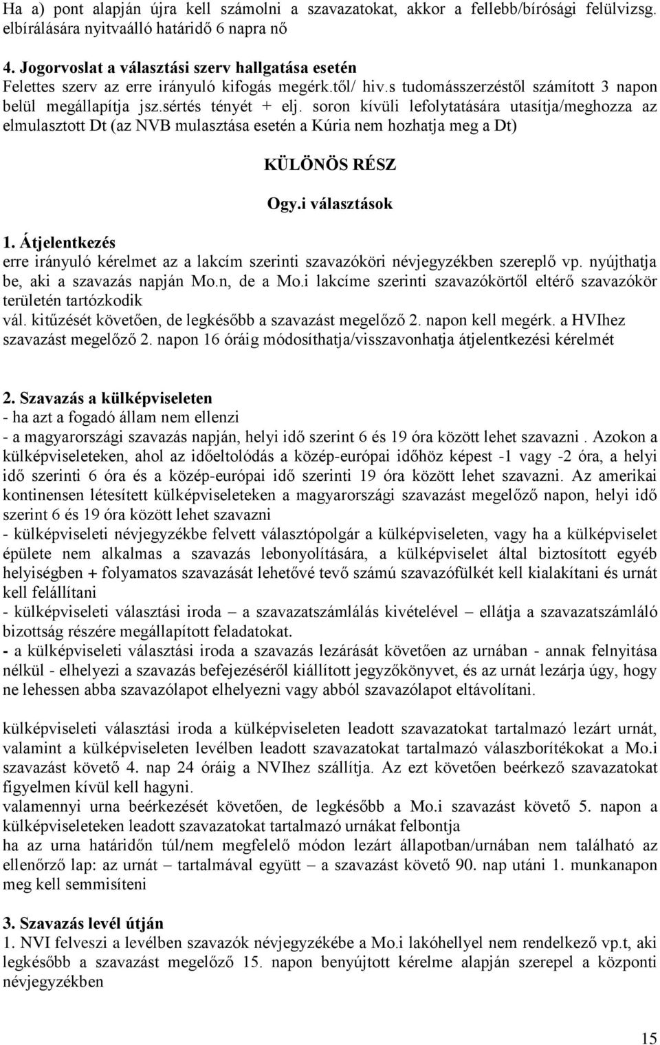 soron kívüli lefolytatására utasítja/meghozza az elmulasztott Dt (az NVB mulasztása esetén a Kúria nem hozhatja meg a Dt) KÜLÖNÖS RÉSZ Ogy.i választások 1.