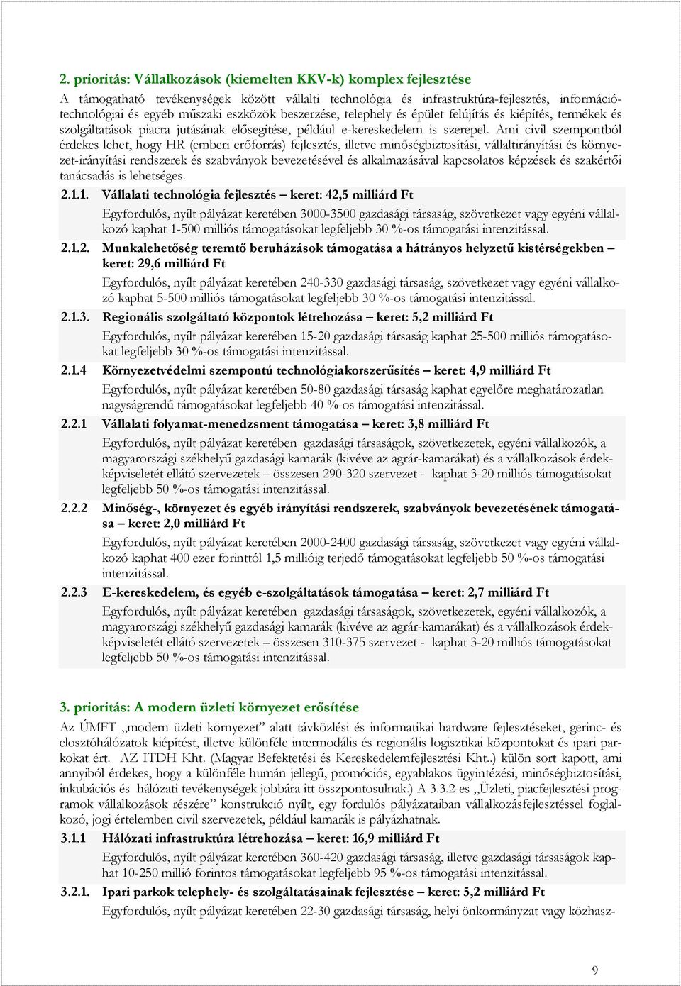 Ami civil szempontból érdekes lehet, hogy HR (emberi erőforrás) fejlesztés, illetve minőségbiztosítási, vállaltirányítási és környezet-irányítási rendszerek és szabványok bevezetésével és