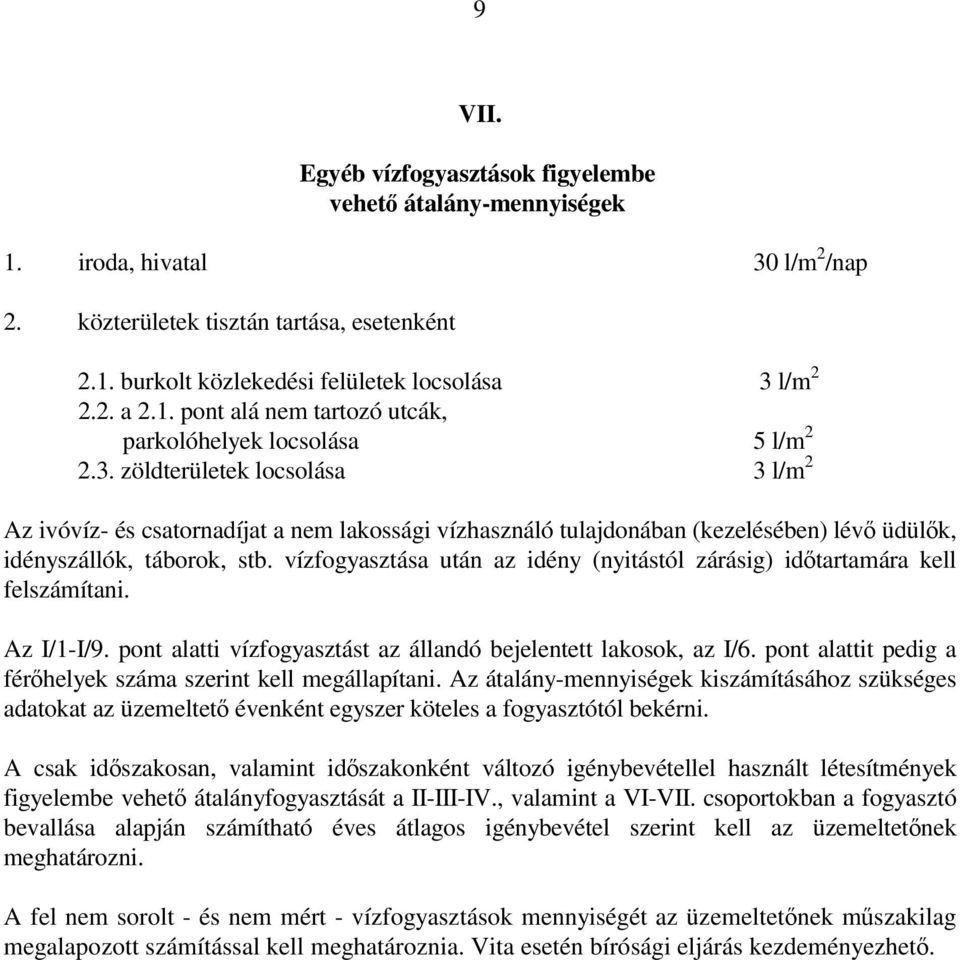 zöldterületek locsolása 3 l/m 2 Az ivóvíz- és csatornadíjat a nem lakossági vízhasználó tulajdonában (kezelésében) lévő üdülők, idényszállók, táborok, stb.